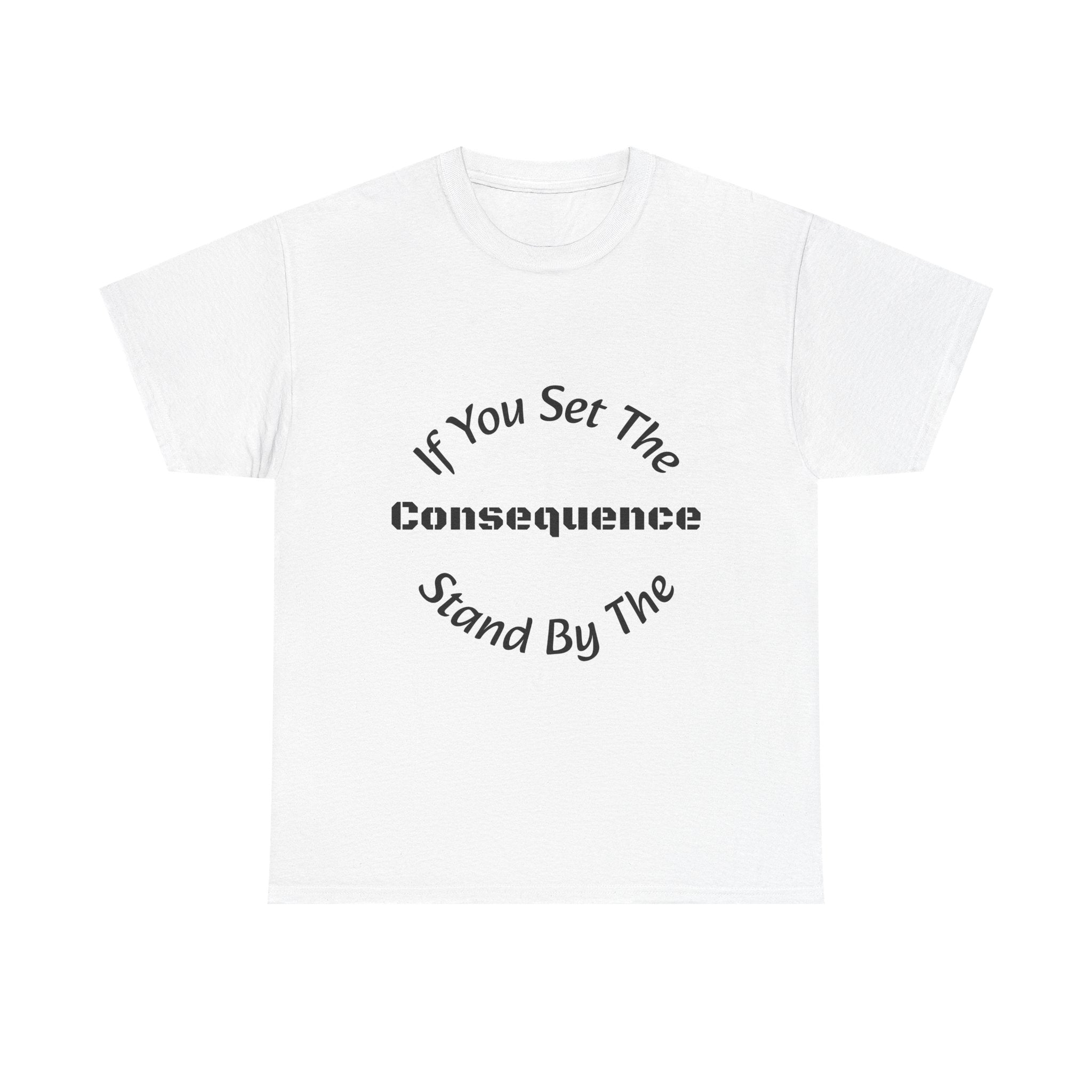 If You Set The Consequence Stand By It T-Shirt | Parenting Quote Shirt | Accountability Tee | Unisex Cotton Tee