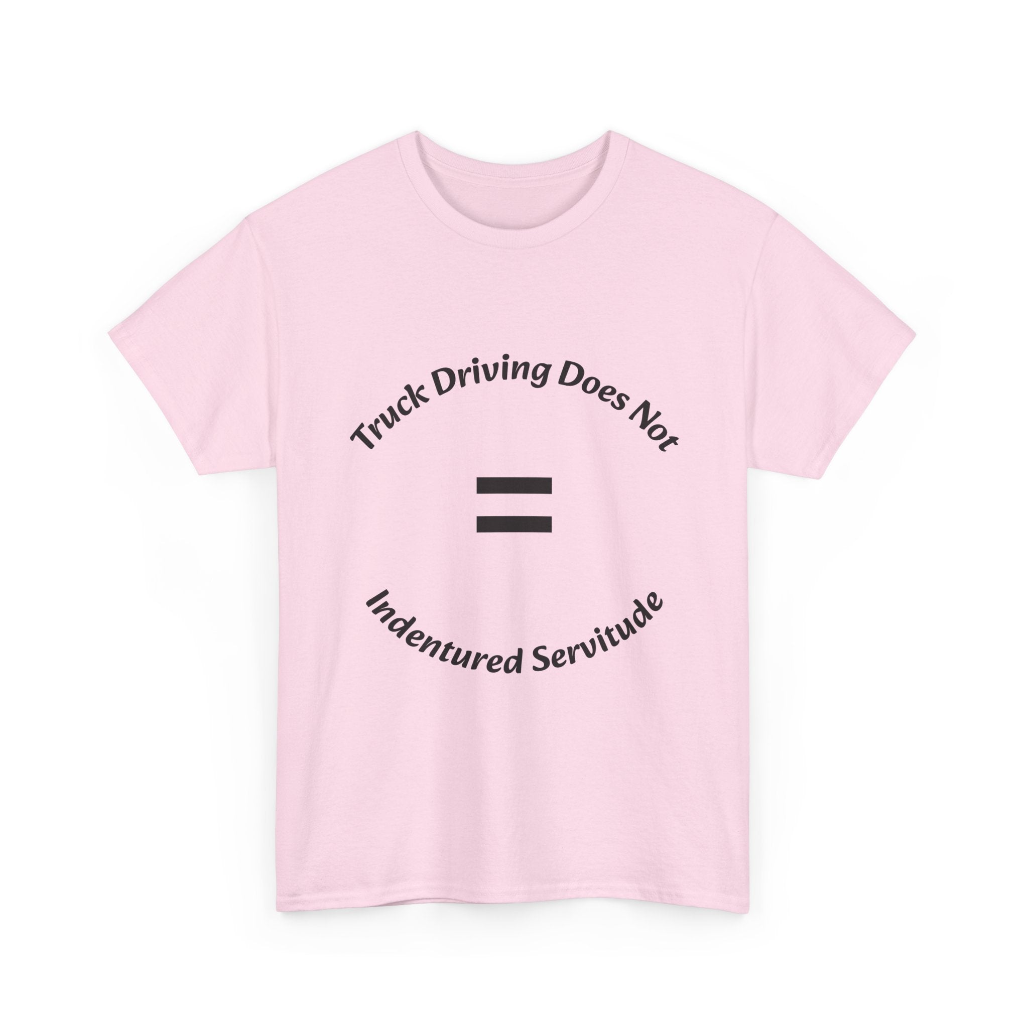 Truck Driving Does Not Equal Indentured Servitude T-Shirt | Driver Rights | Professional Respect