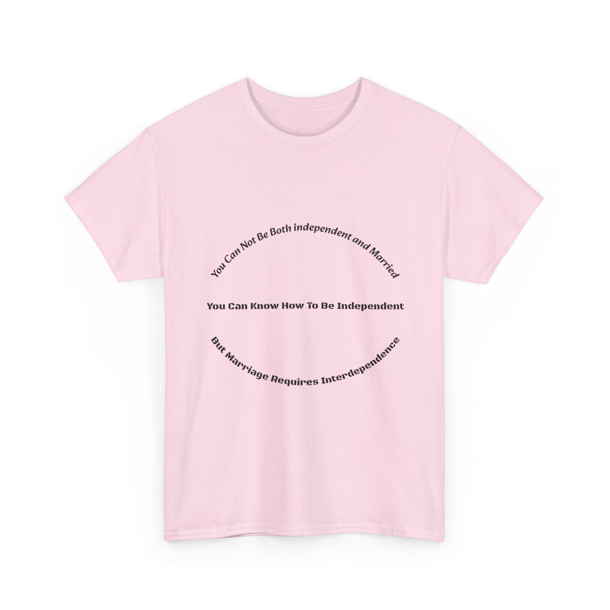 You Can't Be Both Independent And Married T-Shirt | Marriage Reality | Partnership Truth
