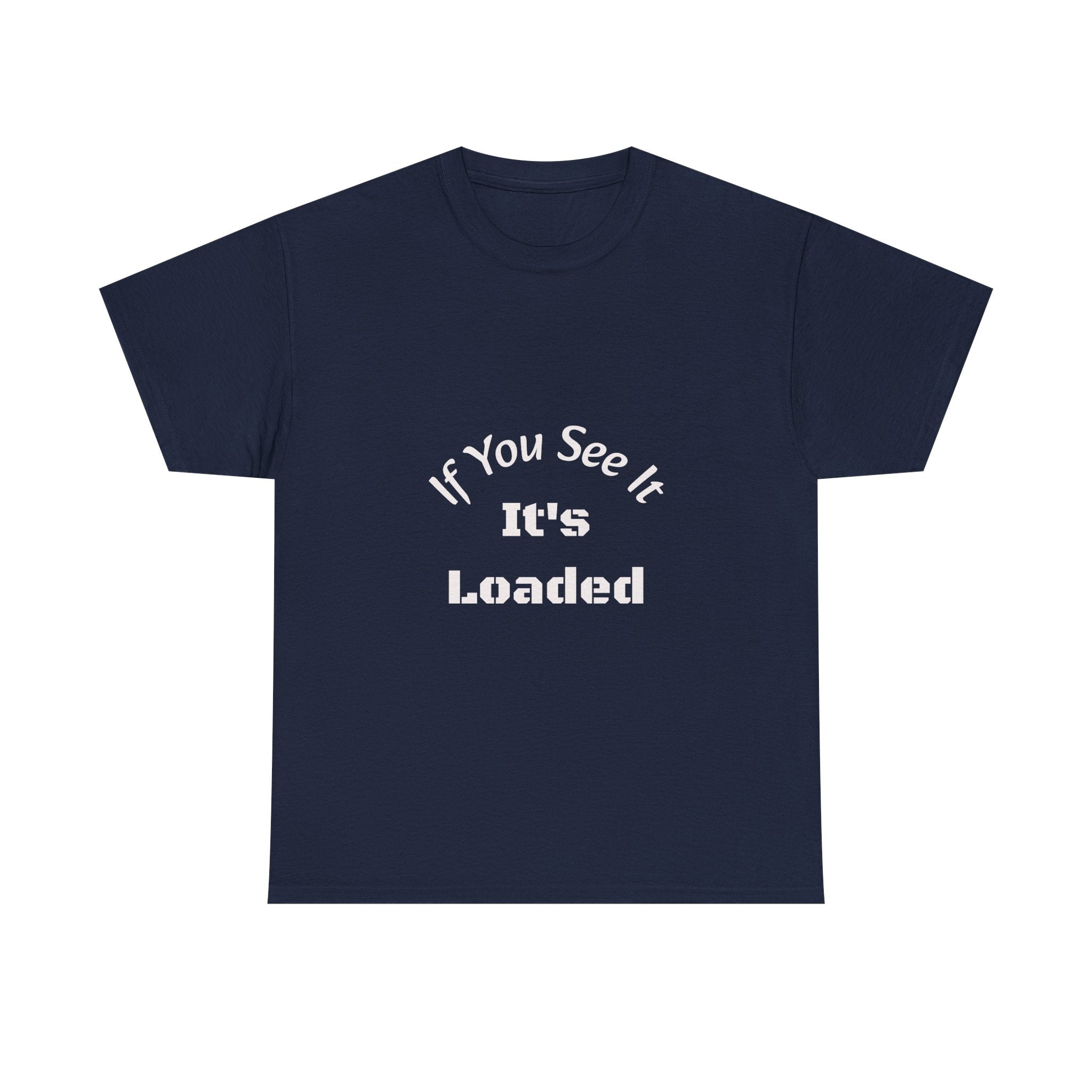 If You See It It's Loaded T-Shirt | Safety Reminder Tee | Unisex Cotton Shirt Unisex Heavy Cotton Tee