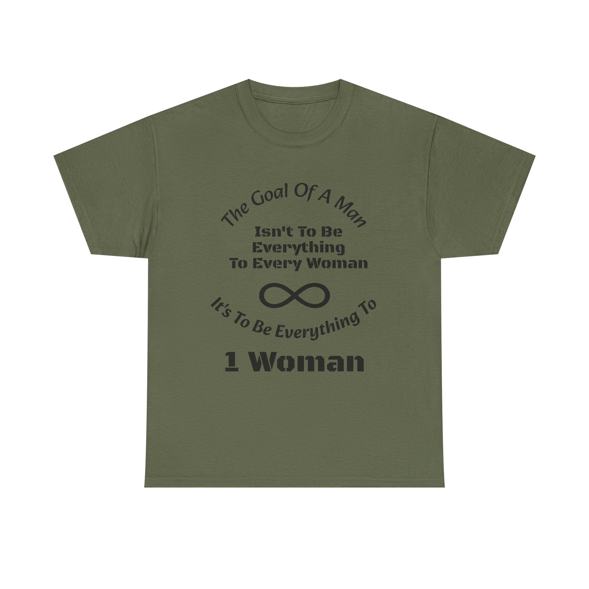 The Goal Of A Man Everything To One Woman T-Shirt | Relationship Focus | Commitment Philosophy