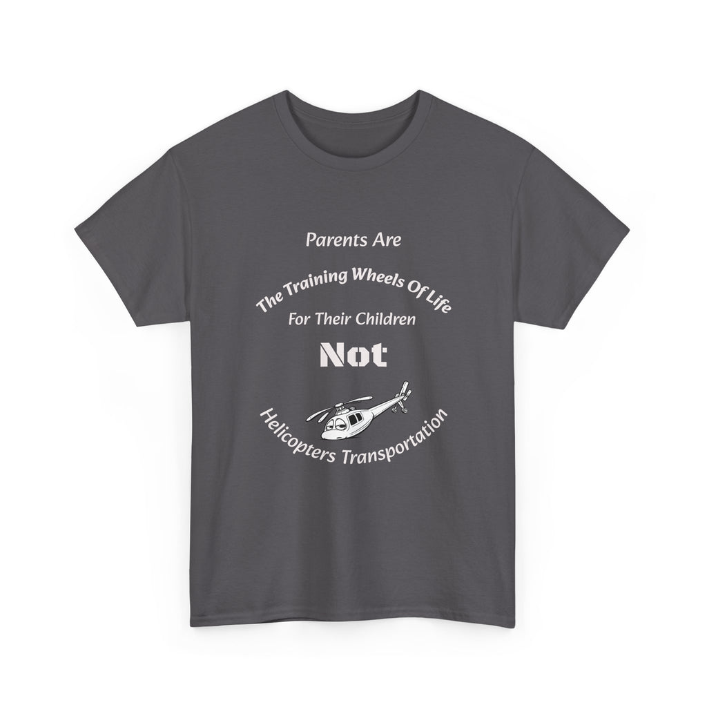 Parents Are Training Wheels Not Helicopters T-Shirt | Parenting Philosophy Shirt | Family Values Tee