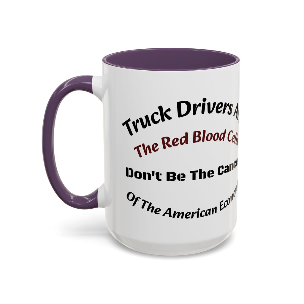 Truck Drivers Red Blood Cells Coffee Mug | Don't Be The Cancer Cup | Double Sided Print | Trucker Gift Accent Coffee Mug (11, 15oz)