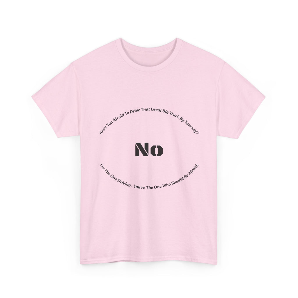 Aren't You Afraid To Drive That Big Truck By Yourself T-Shirt | Female Trucker Response | No I'm Driving