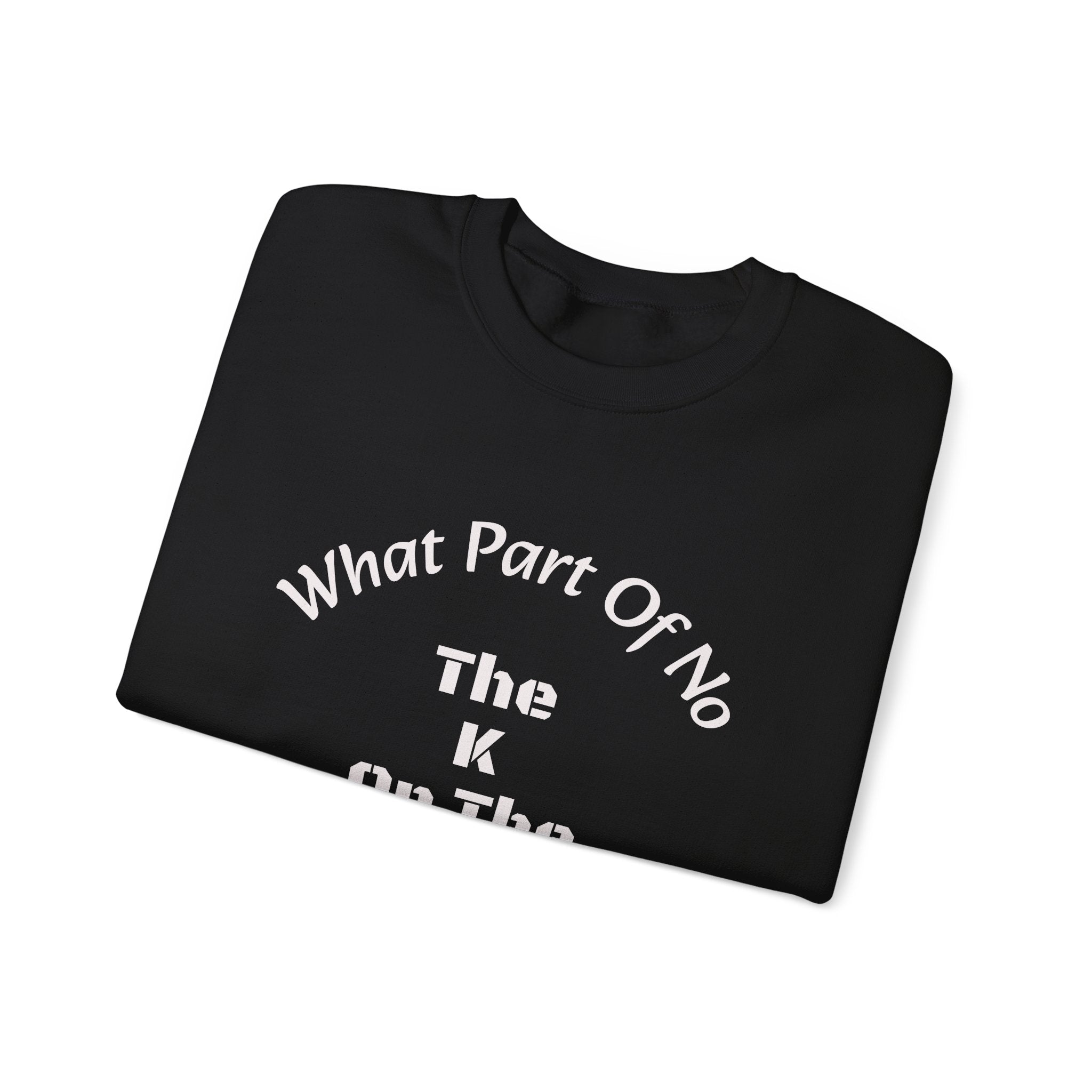 What part of NO don't you understand - the K or the W?