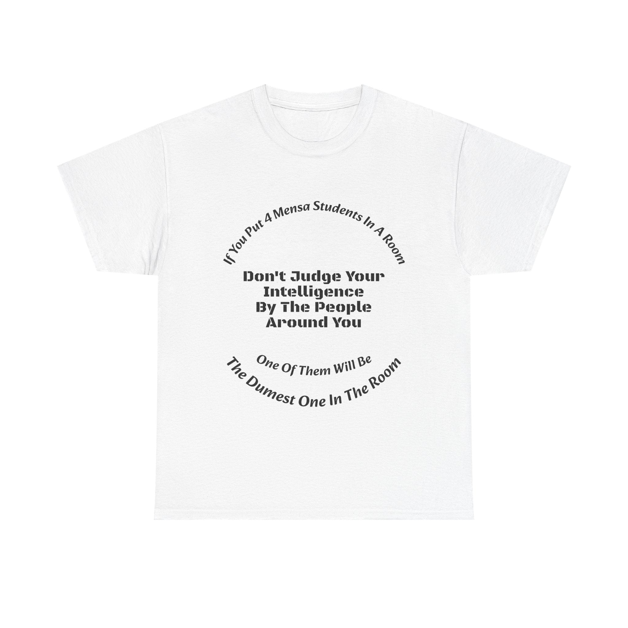 If You Put 4 Mensa Students In A Room T-Shirt | Perspective Wisdom | Relative Intelligence