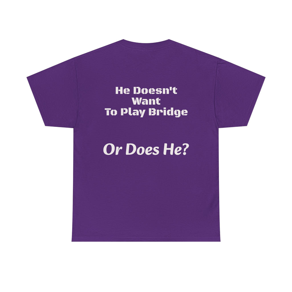He Doesn't Want To Play Bridge T-Shirt | Dating Reality Check | What He Really Wants