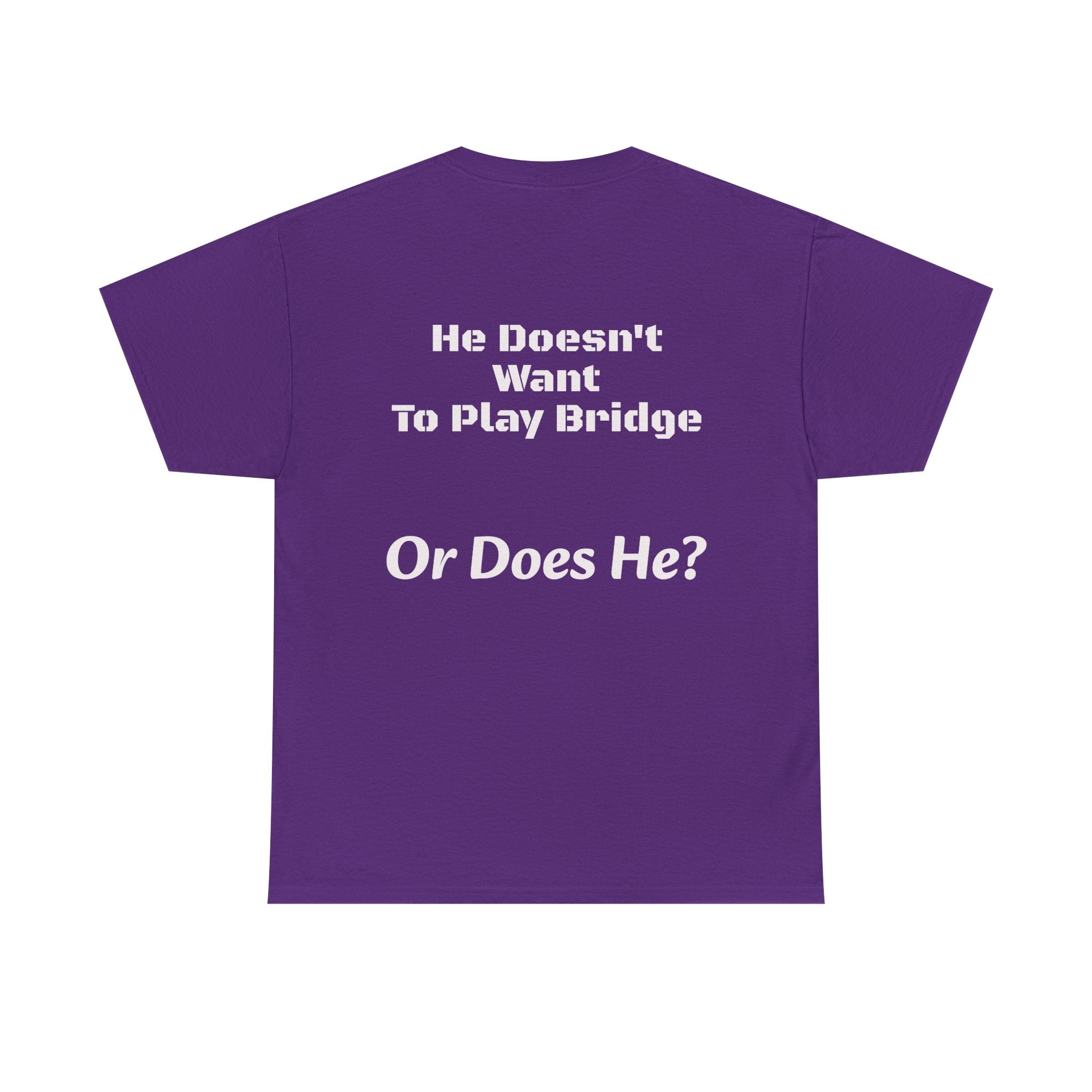 He Doesn't Want To Play Bridge T-Shirt | Dating Reality Check | What He Really Wants