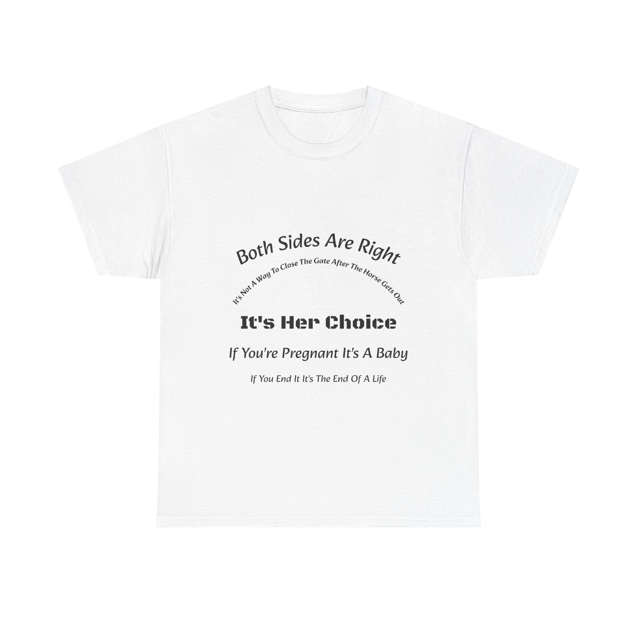 Both Sides Are Right It's Her Choice T-Shirt | Nuanced View | Compassionate Perspective | Reproductive Rights