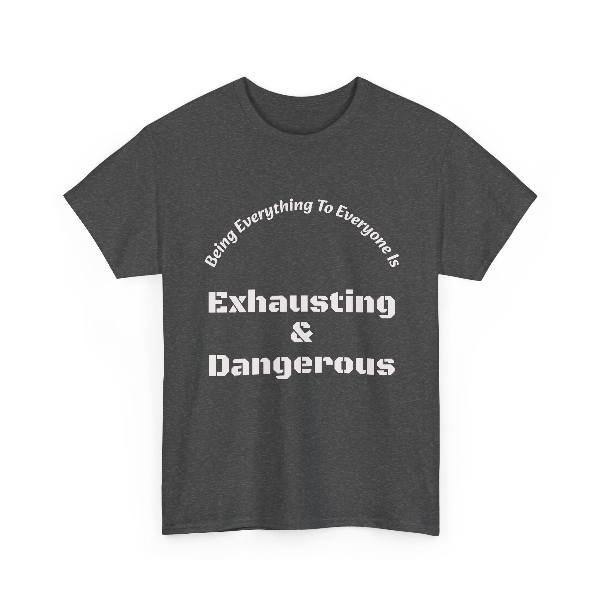 Being Everything To Everyone Is Exhausting And Dangerous T-Shirt | Boundaries Matter | Self Preservation
