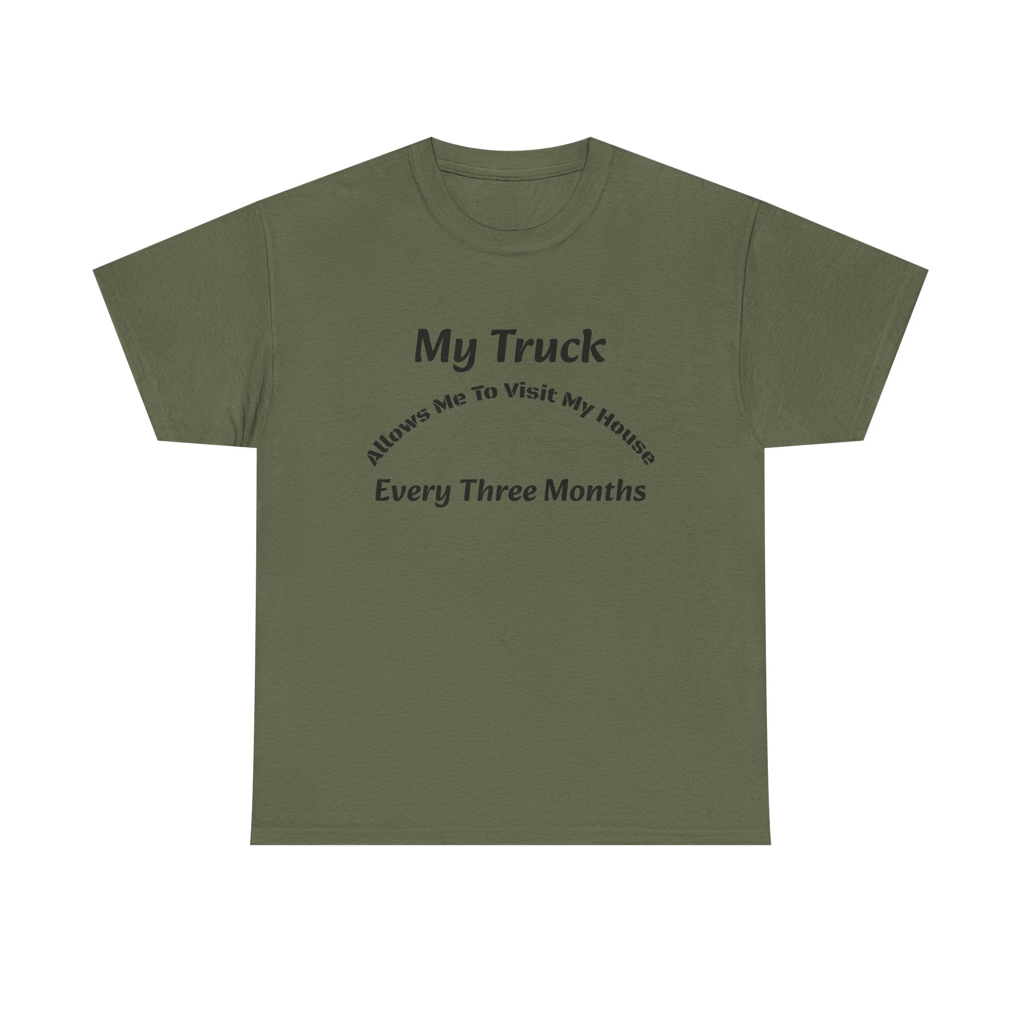 My Truck Allows Me To Visit My House Every 3 Months T-Shirt | OTR Trucker Life | Road Warrior