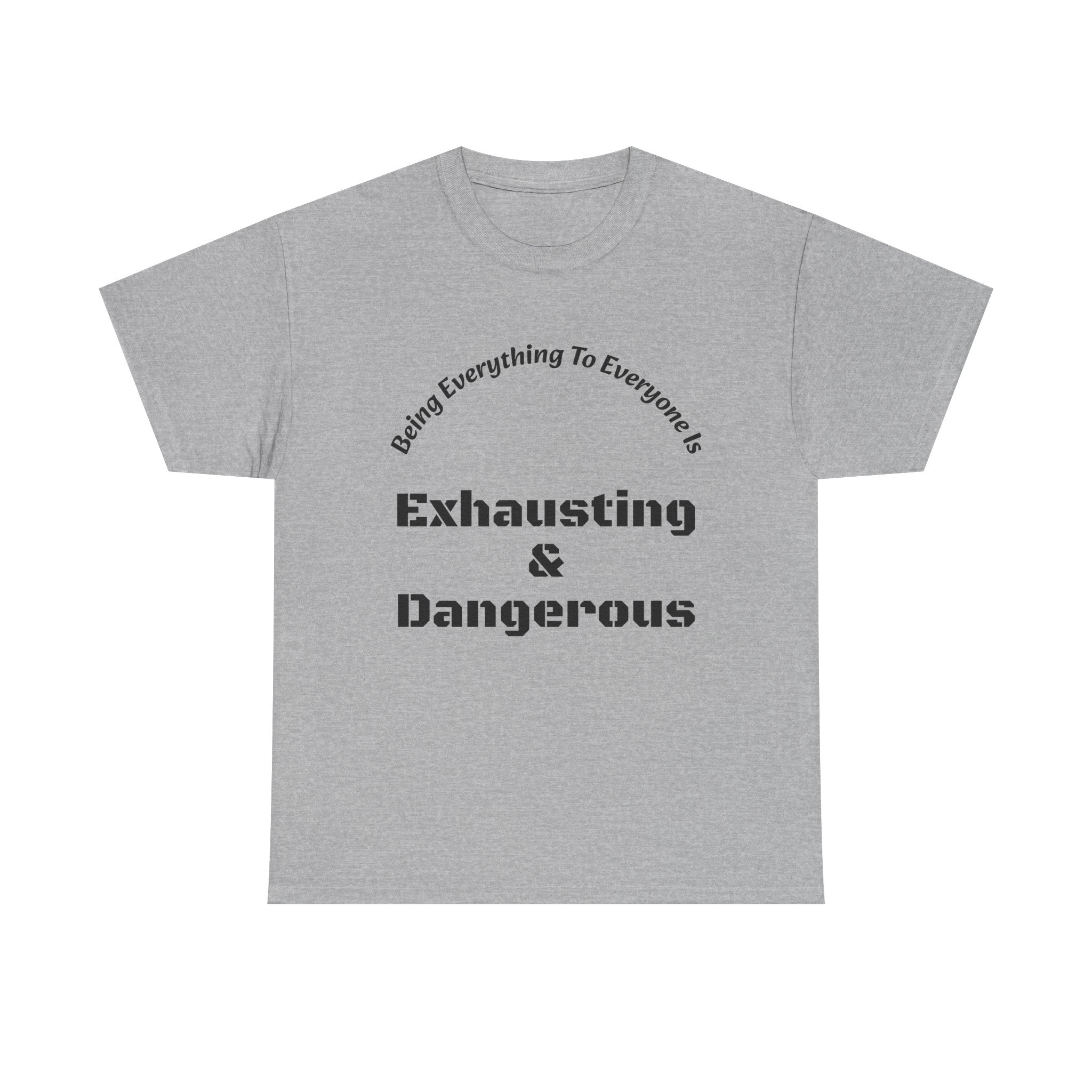 Being Everything To Everyone Is Exhausting And Dangerous T-Shirt | Boundaries Matter | Self Preservation