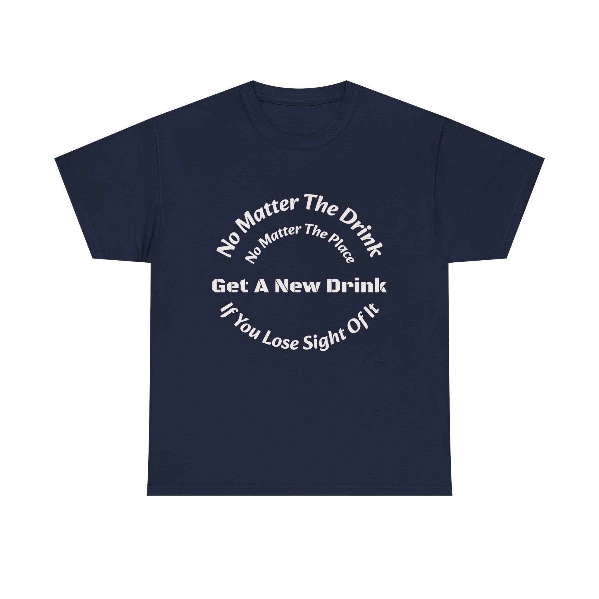 No Matter The Drink Get A New Drink If You Lose Sight T-Shirt | Safety Warning | Bar Rules