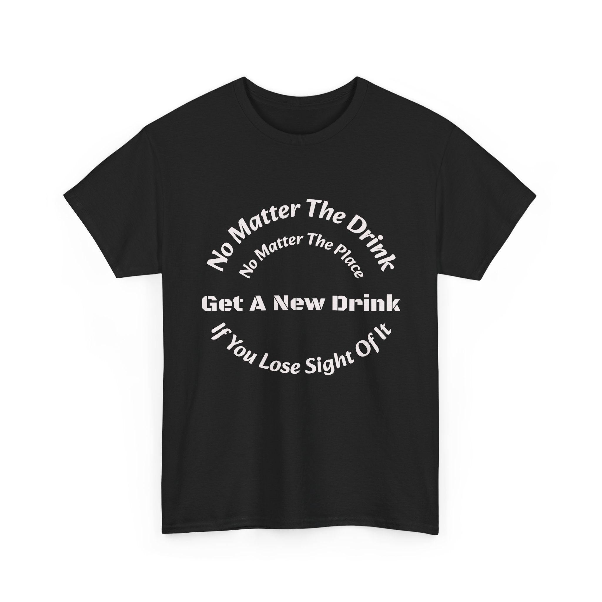 No Matter The Drink Get A New Drink If You Lose Sight T-Shirt | Safety Warning | Bar Rules