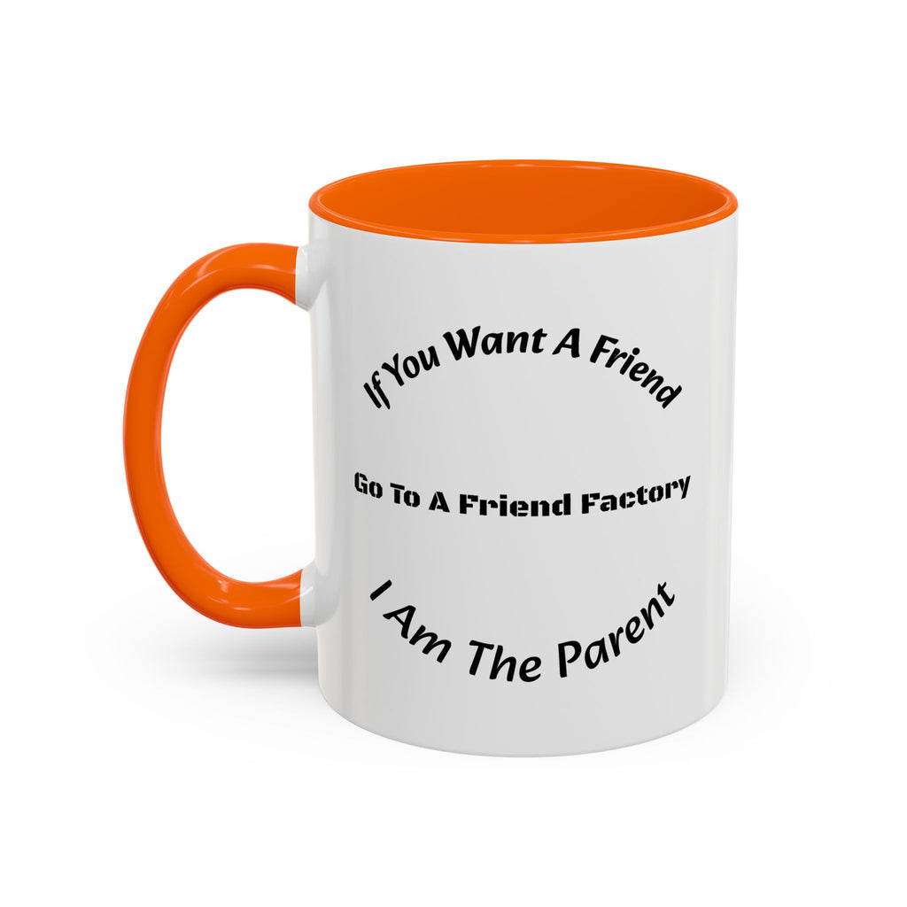 If You Want A Friend Go To A Friend Factory Mug | Tough Love Parenting Quote | Self Sufficiency Gift
