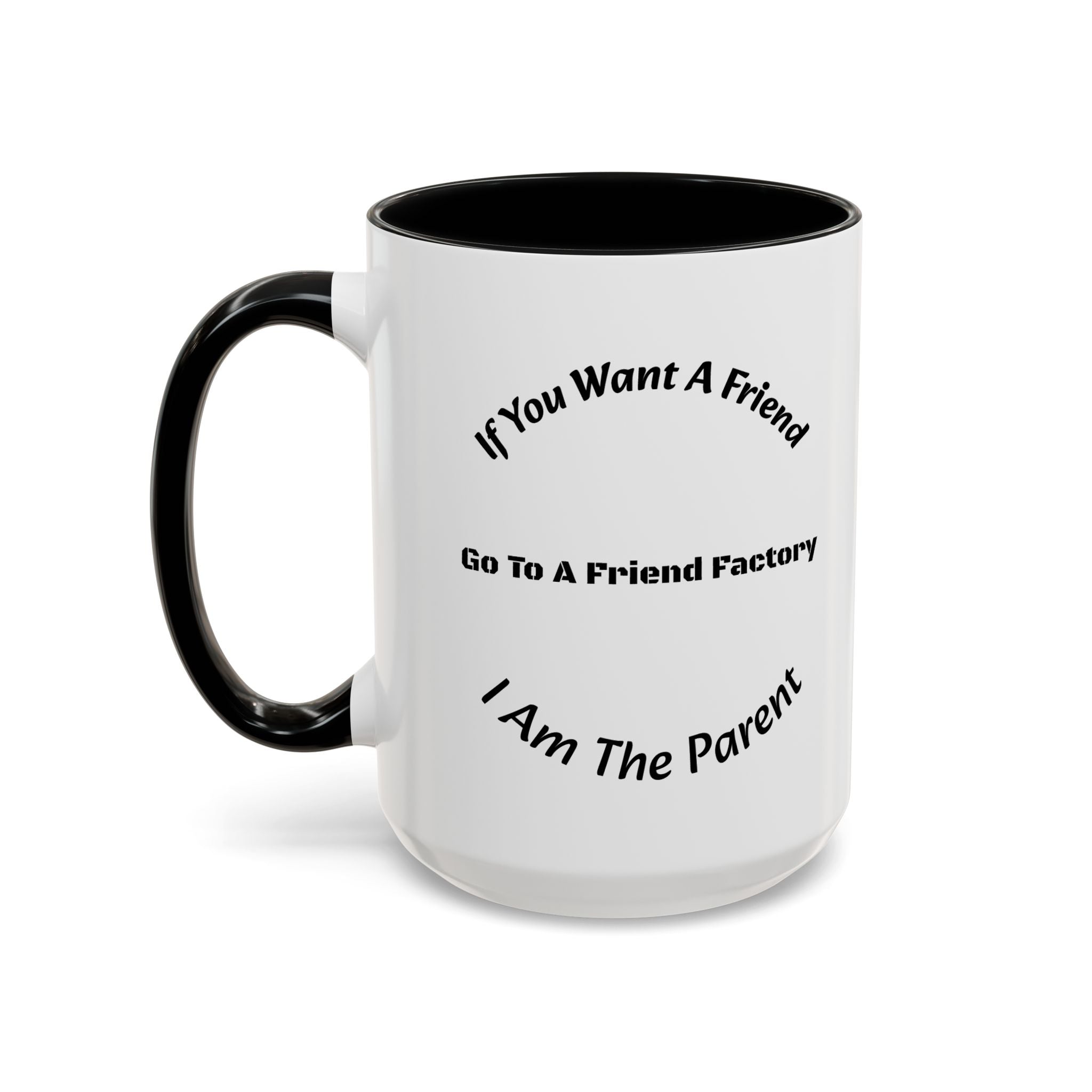 If You Want A Friend Go To A Friend Factory Mug | Tough Love Parenting Quote | Self Sufficiency Gift