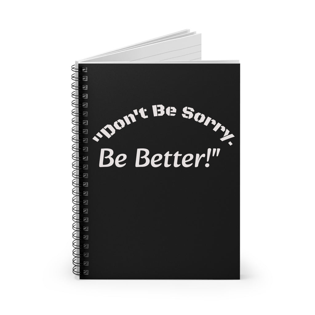 Don't Be Sorry Be Better Journal Accountability Quote Notebook Personal Growth Spiral Notebook