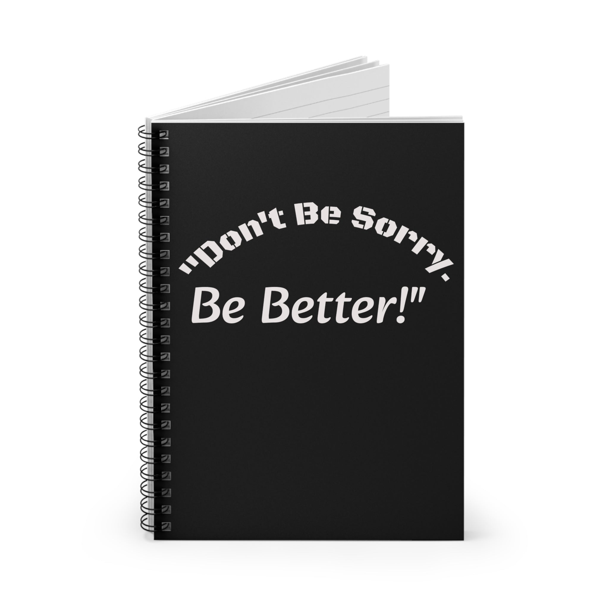 Don't Be Sorry Be Better Journal Accountability Quote Notebook Personal Growth Spiral Notebook
