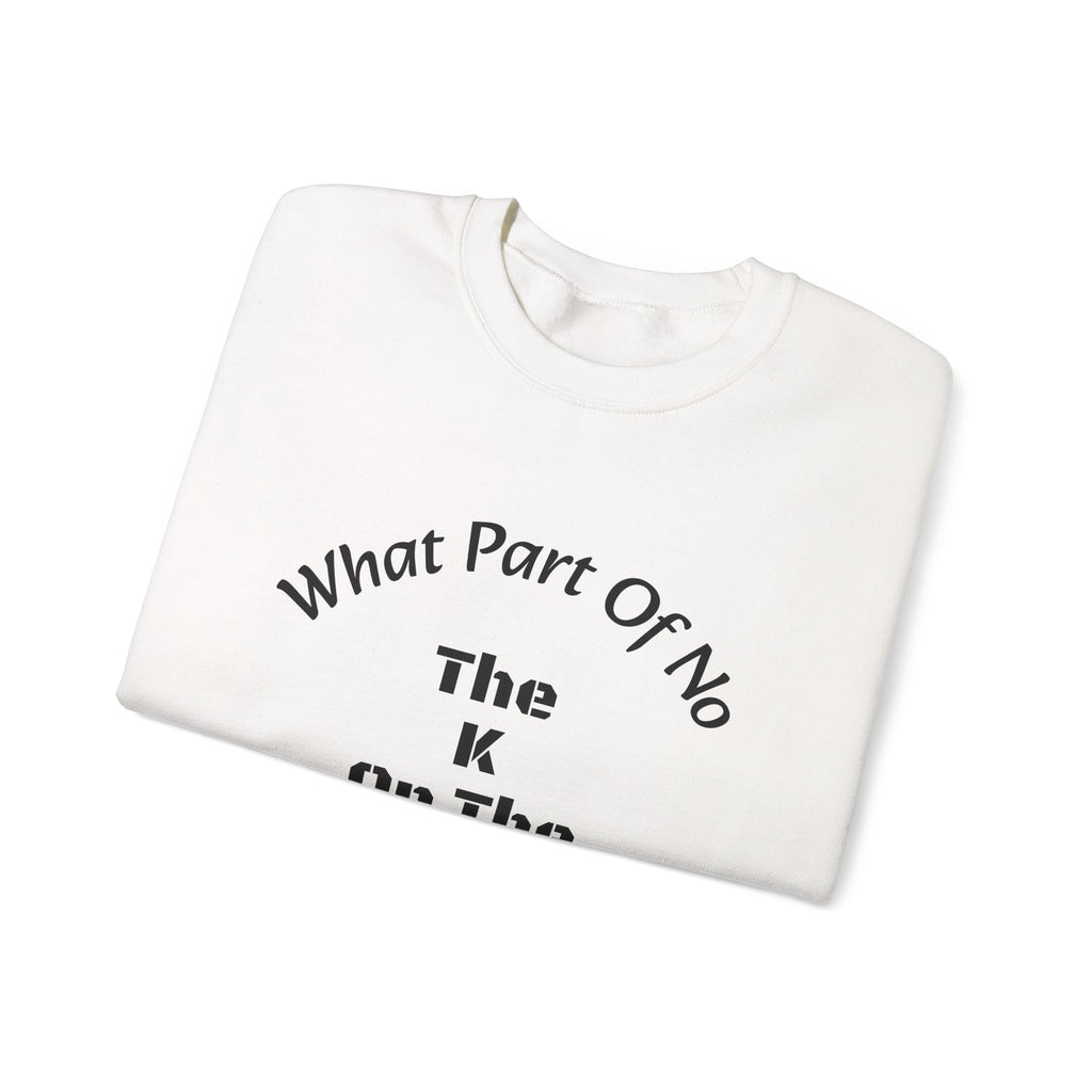 What part of NO don't you understand - the K or the W?