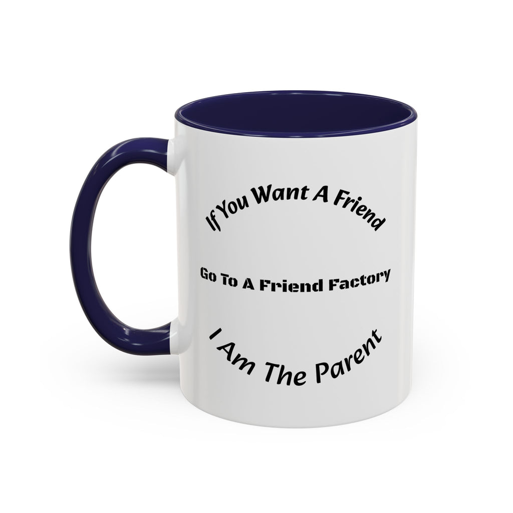 If You Want A Friend Go To A Friend Factory Mug | Tough Love Parenting Quote | Self Sufficiency Gift