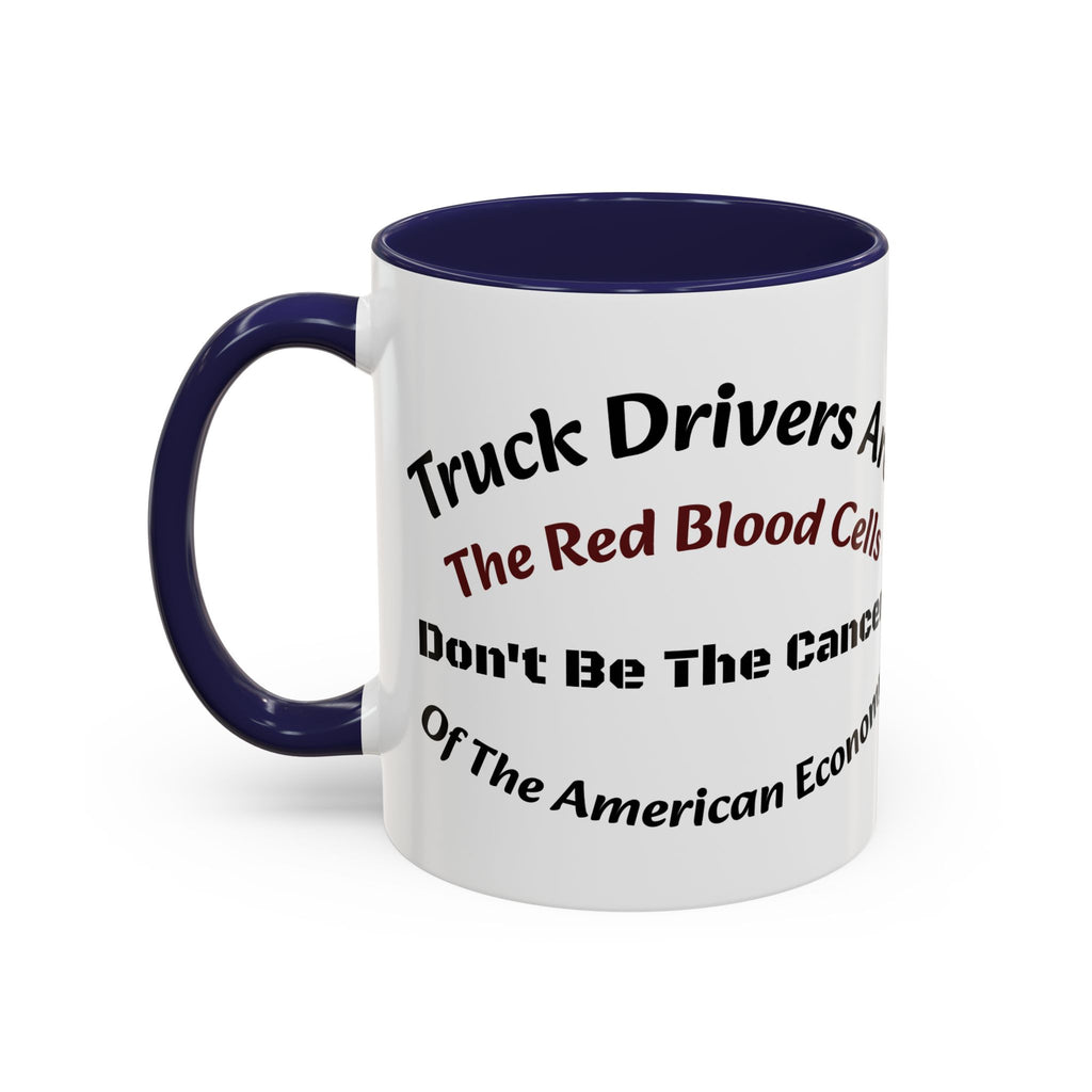 Truck Drivers Red Blood Cells Coffee Mug | Don't Be The Cancer Cup | Double Sided Print | Trucker Gift Accent Coffee Mug (11, 15oz)