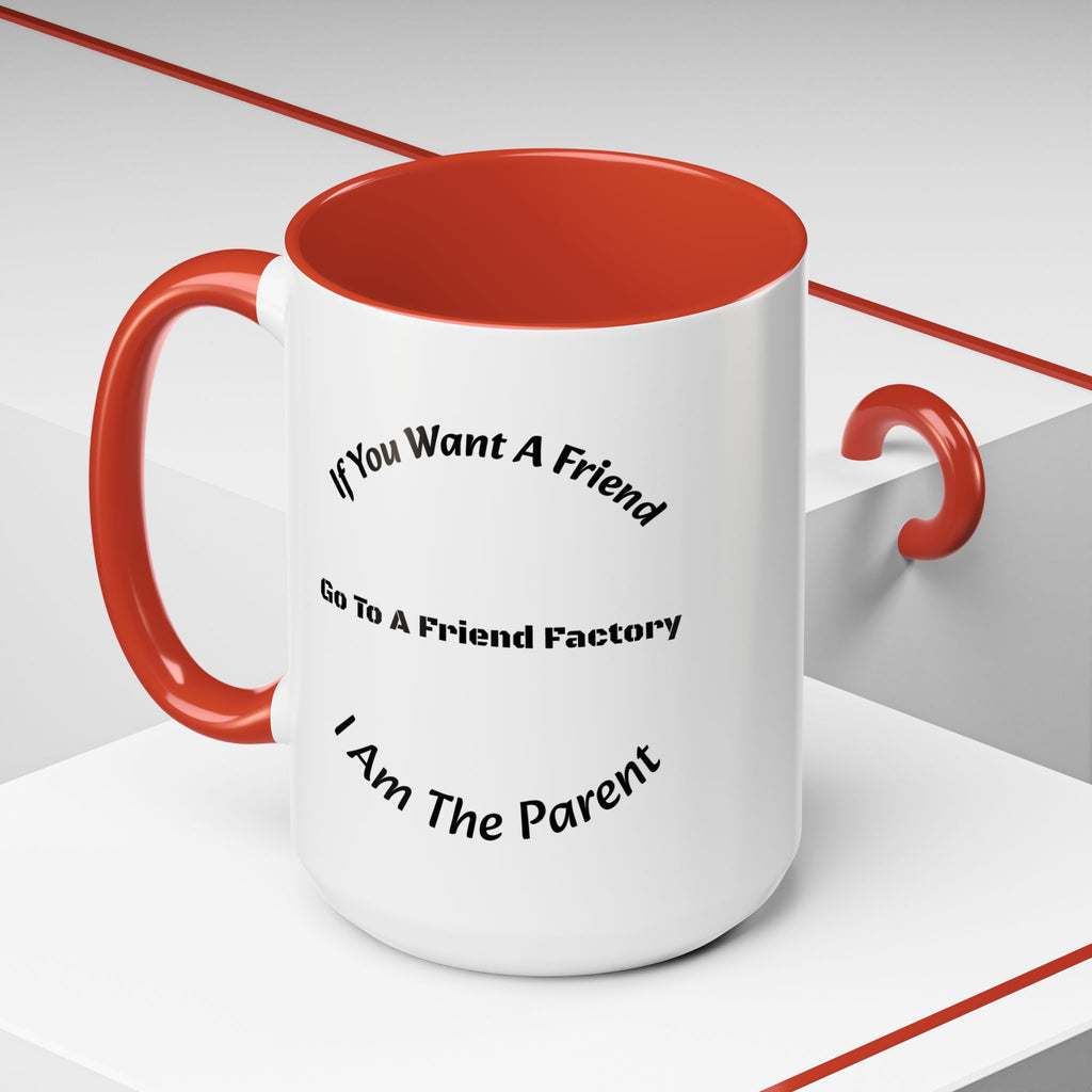 If You Want A Friend Go To A Friend Factory Mug | Tough Love Parenting Quote | Self Sufficiency Gift