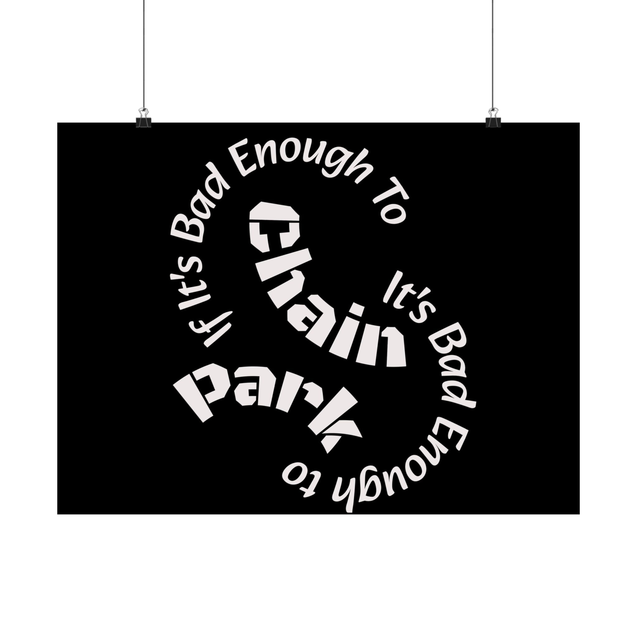 If It's Bad Enough To Chain, It's Bad Enough To Park - Trucker Poster Matte Horizontal Posters