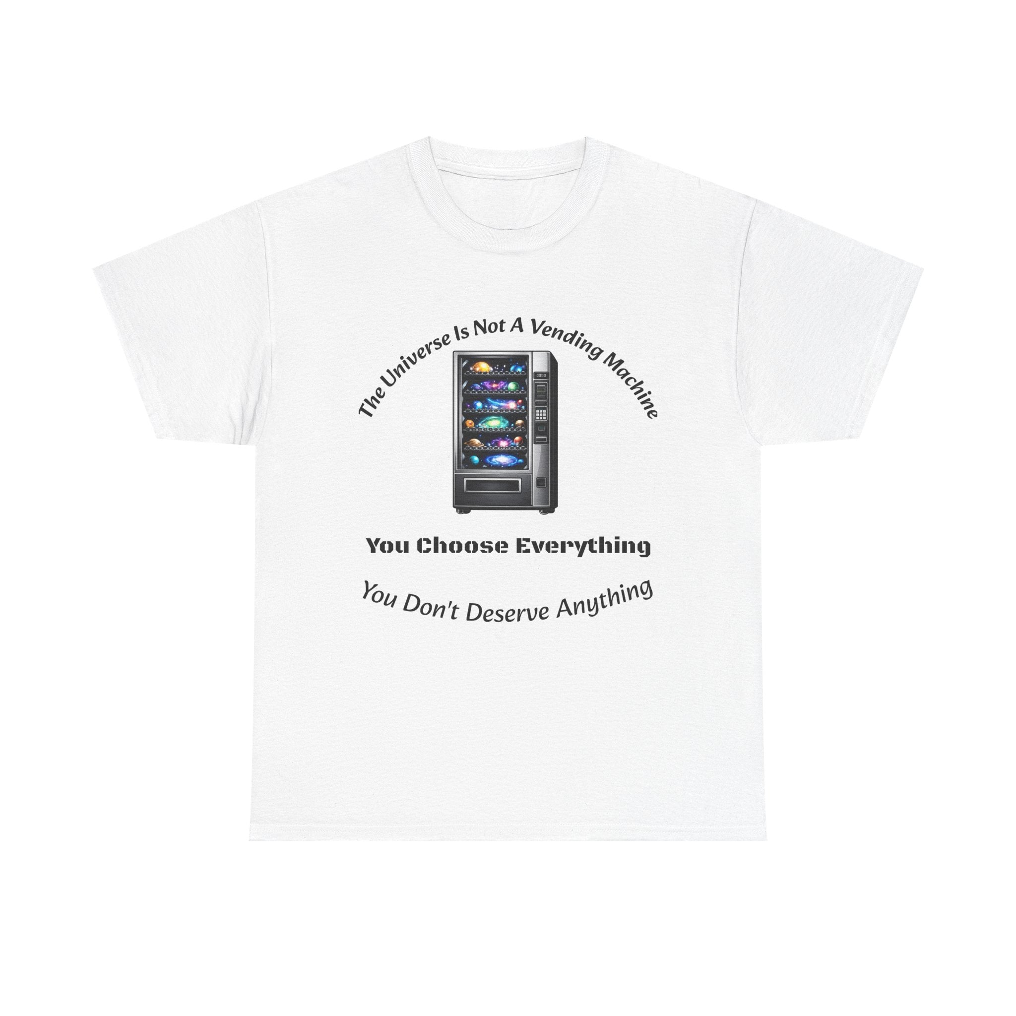 Universe Not A Vending Machine T-Shirt | You Choose Everything | Accountability Philosophy Tee