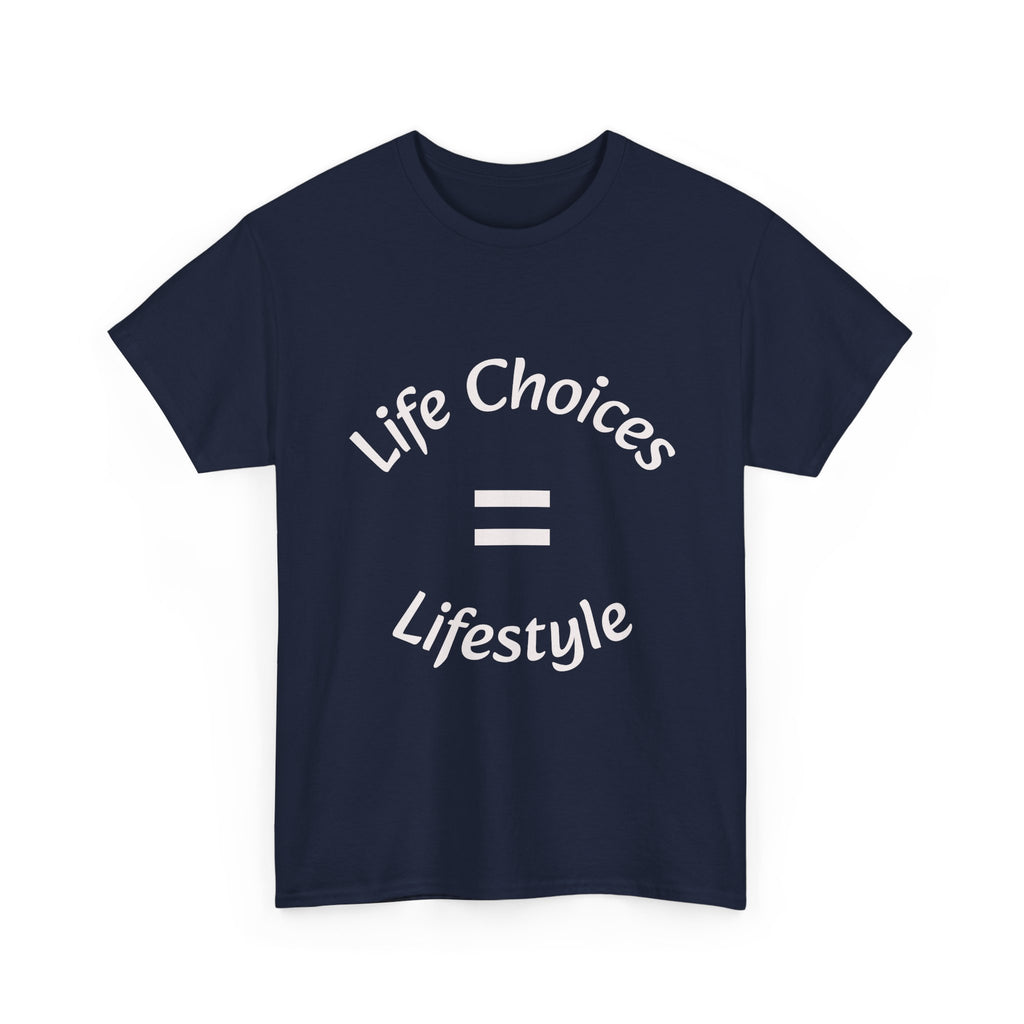 Life Choices Equal Lifestyle T-Shirt | Accountability Philosophy | Your Choices Shape You