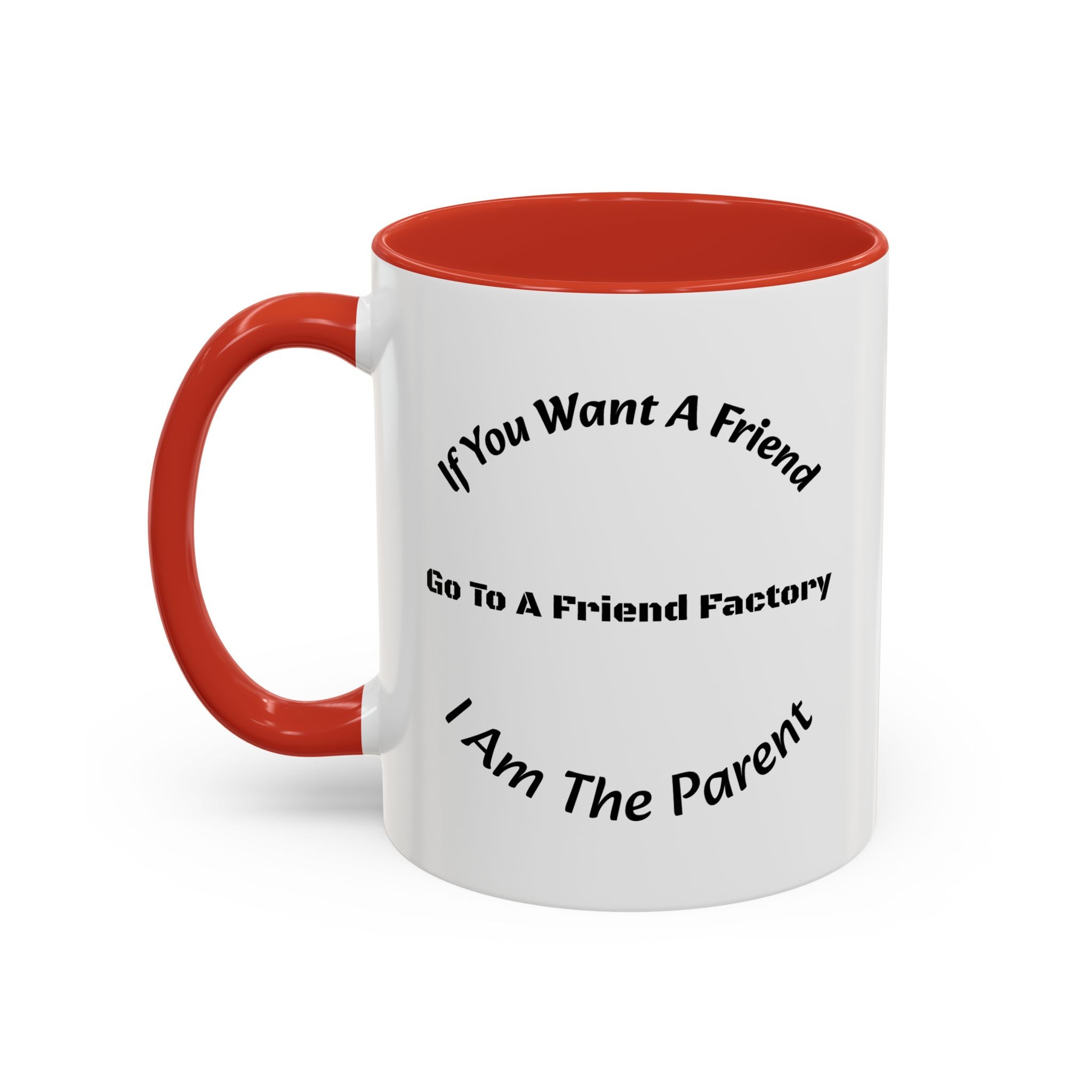 If You Want A Friend Go To A Friend Factory Mug | Tough Love Parenting Quote | Self Sufficiency Gift