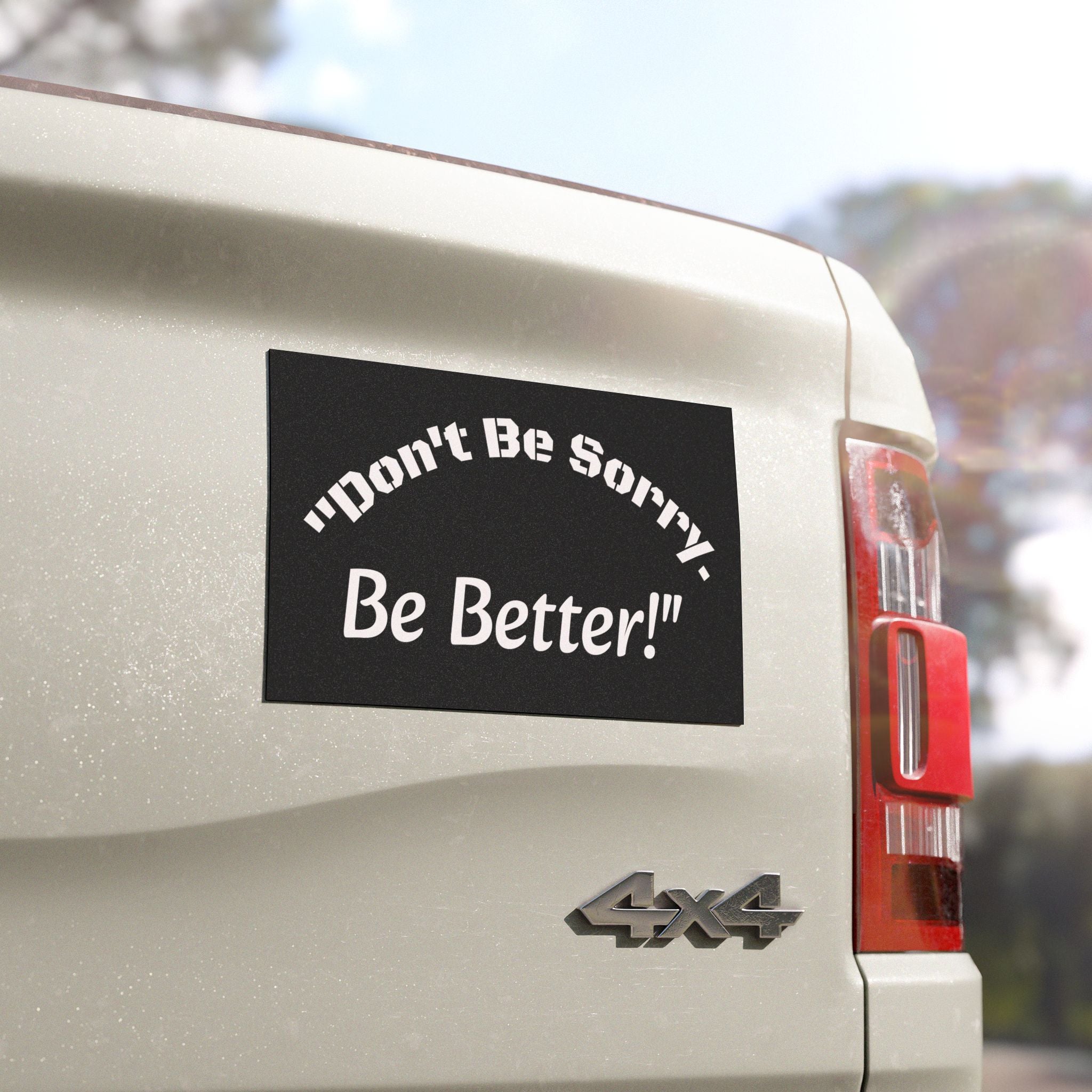Don't Be Sorry Be Better Car Magnet | Motivational Bumper Magnet | 7.5x4.5 | Accountability Quote