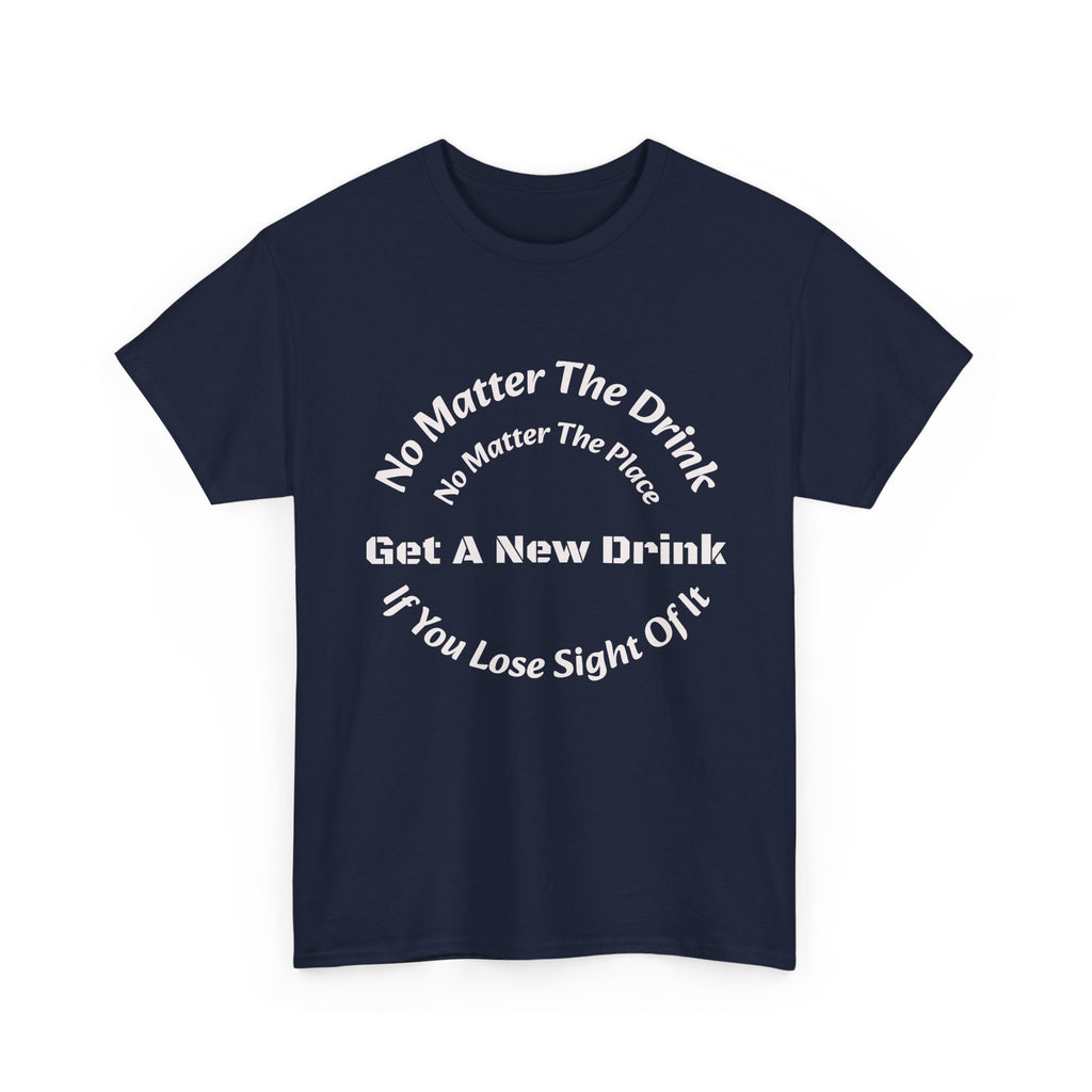 No Matter The Drink Get A New Drink If You Lose Sight T-Shirt | Safety Warning | Bar Rules