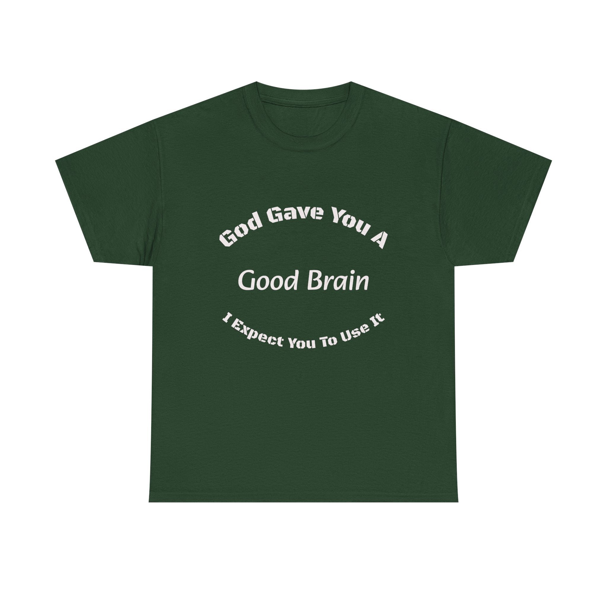 God Gave You A Good Brain T-Shirt | Use It Quote Tee | Parent Teacher Gift | Unisex Cotton Shirt