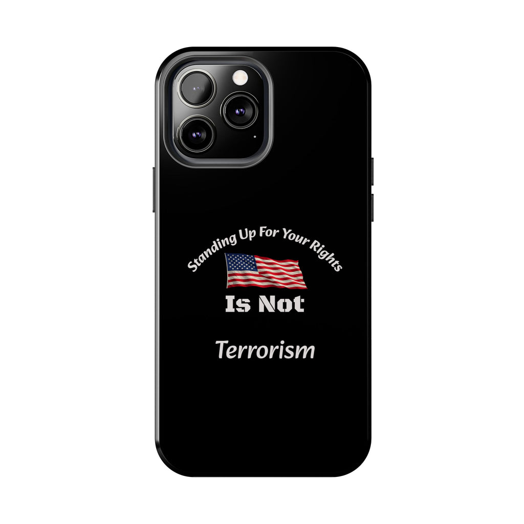Standing Up For Your Rights Is Not Terrorism Phone Case | Political Statement Case | Activism Tech Accessory