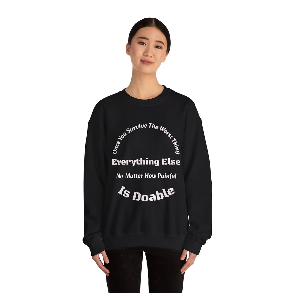 Once you survive the worst thing, everything else, no matter how painful, is doable.