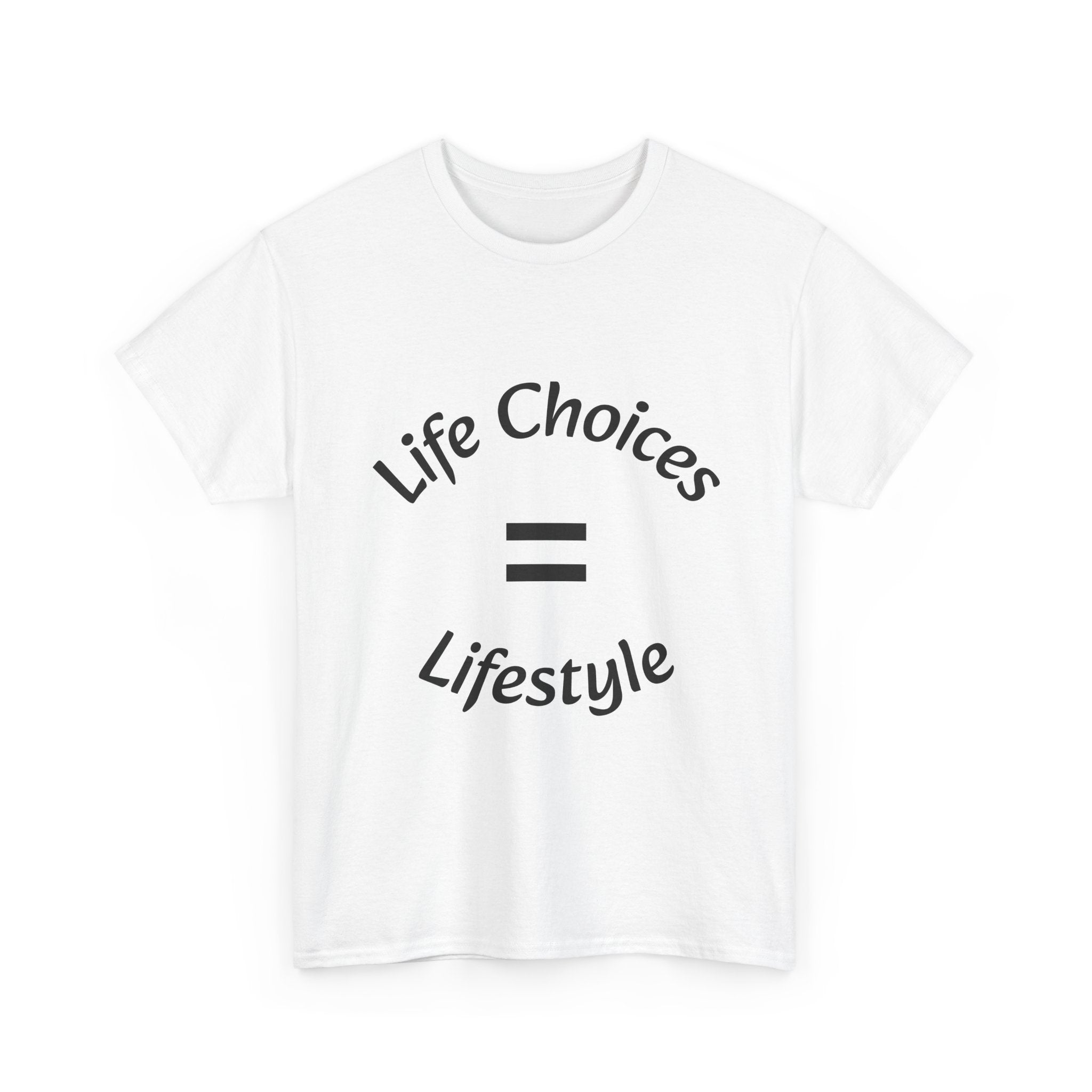 Life Choices Equal Lifestyle T-Shirt | Accountability Philosophy | Your Choices Shape You