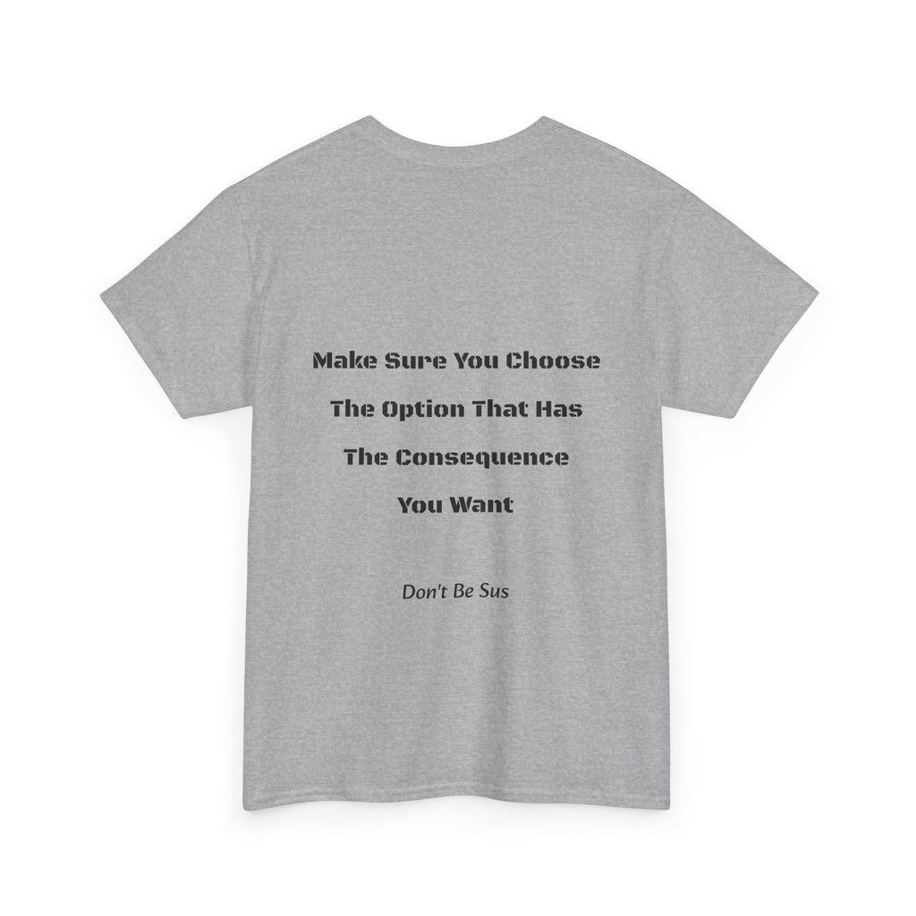 Options Equal Consequences Don't Be Sus T-Shirt | Gen Z Accountability | Life Choices Tee