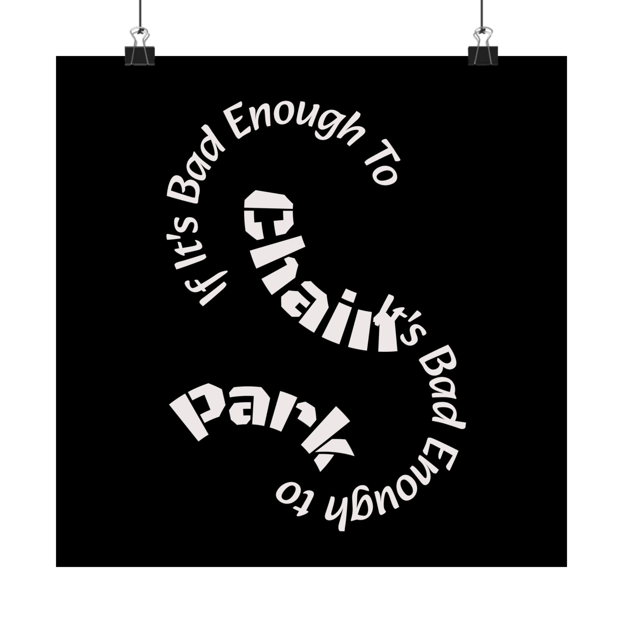 If It's Bad Enough To Chain, It's Bad Enough To Park - Trucker Poster Matte Horizontal Posters