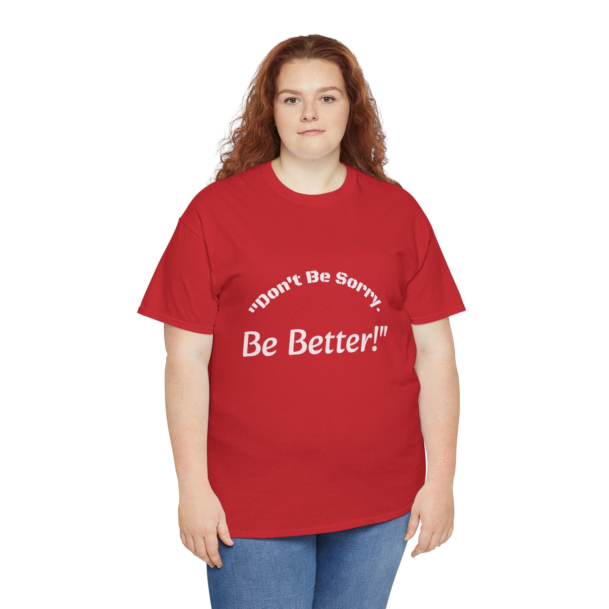 Don't Be Sorry Be Better! T-Shirt | Motivational Quote Tee | Unisex Cotton Shirt"