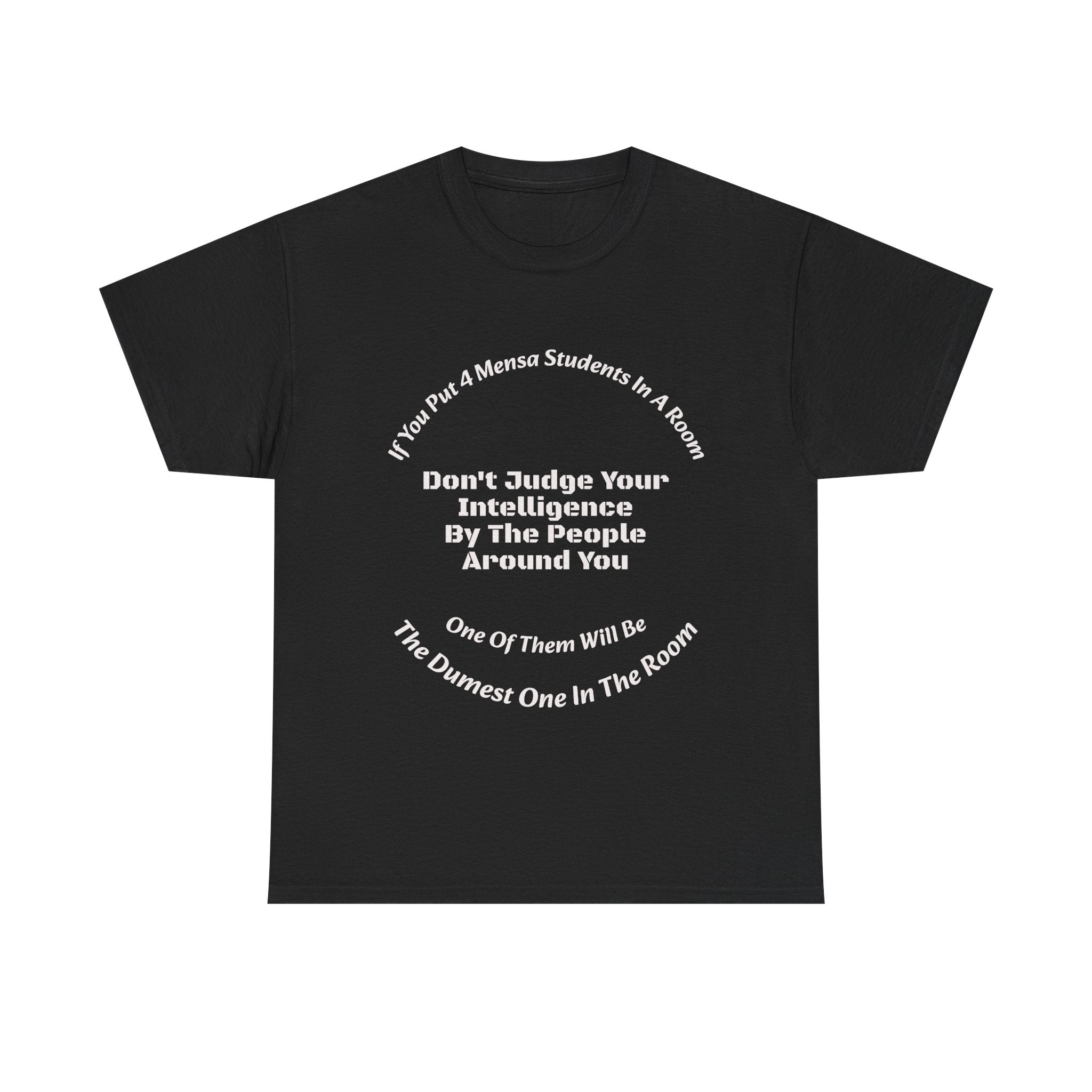 If You Put 4 Mensa Students In A Room T-Shirt | Perspective Wisdom | Relative Intelligence