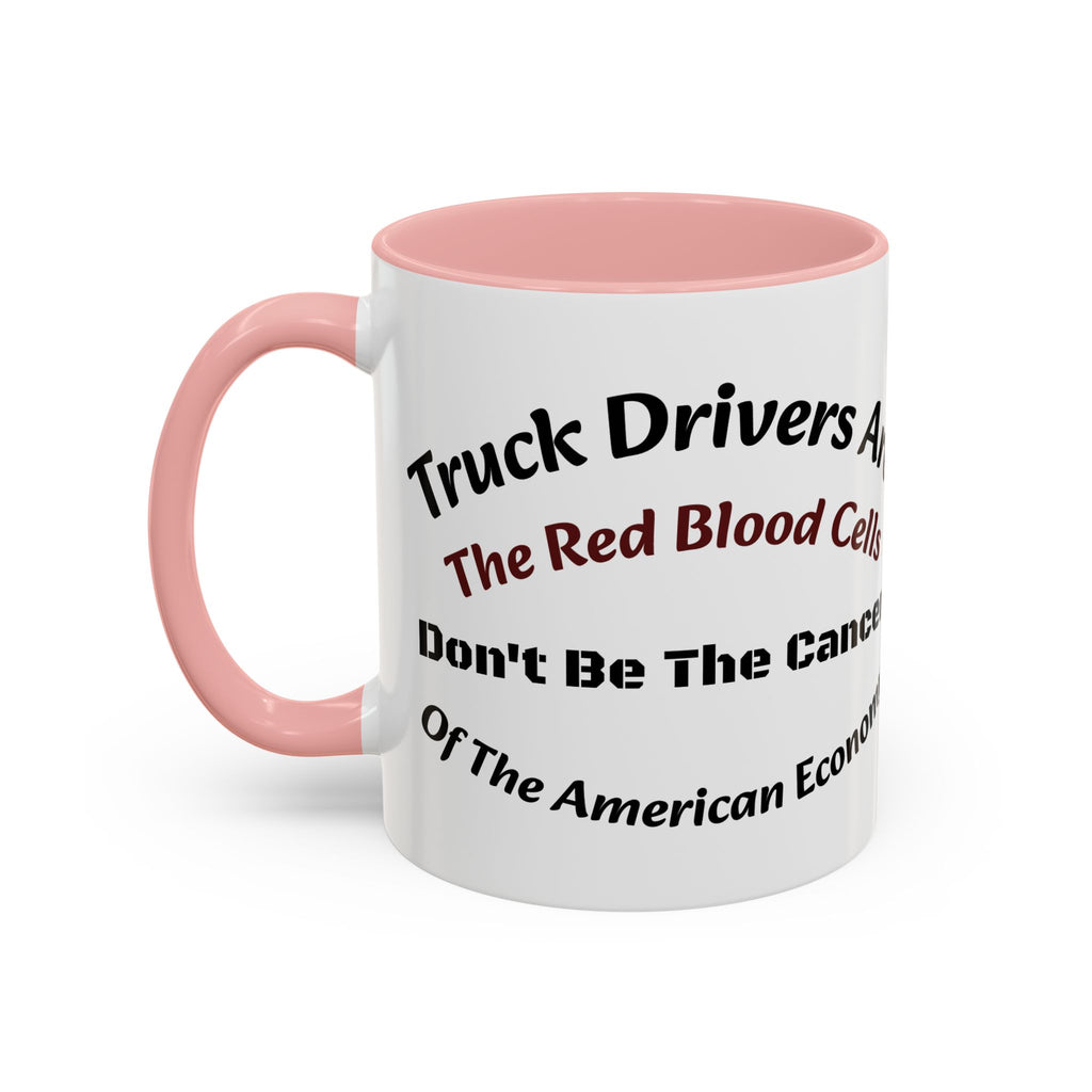Truck Drivers Red Blood Cells Coffee Mug | Don't Be The Cancer Cup | Double Sided Print | Trucker Gift Accent Coffee Mug (11, 15oz)