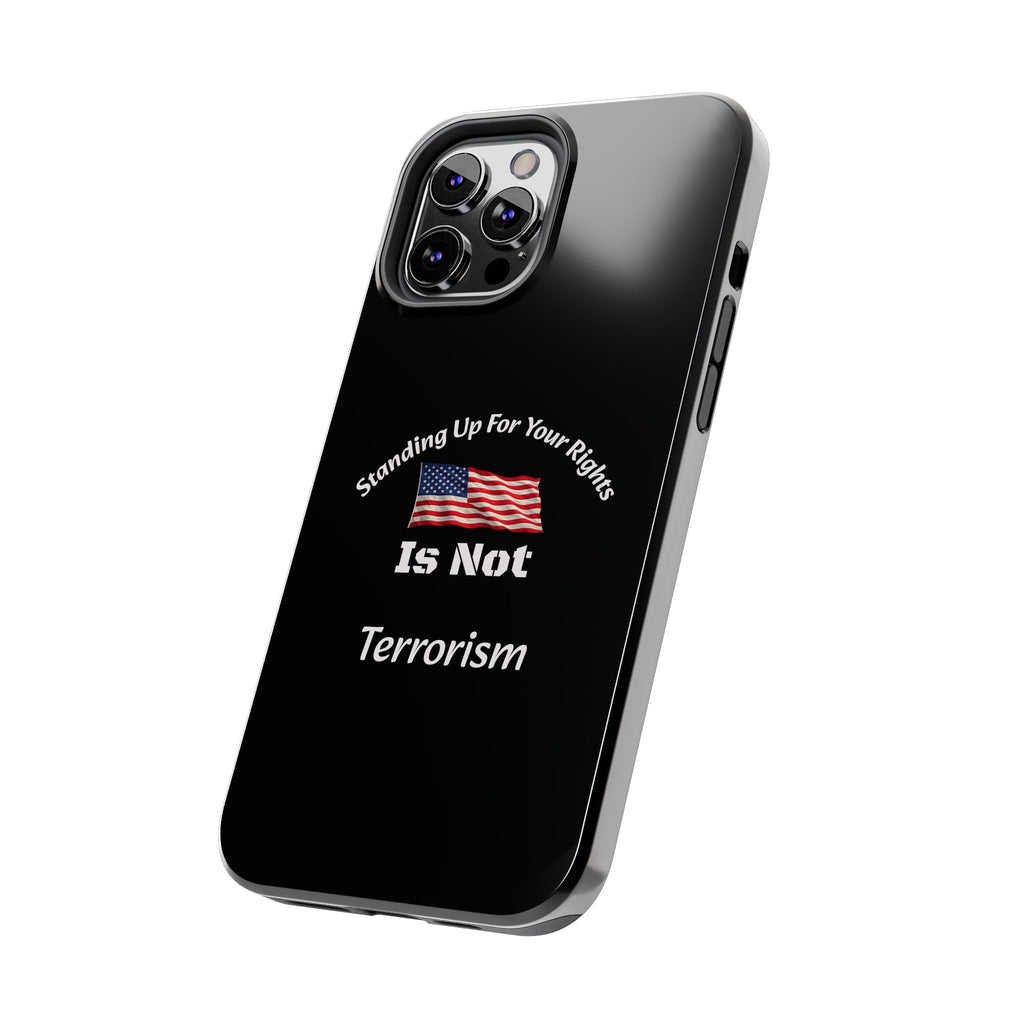 Standing Up For Your Rights Is Not Terrorism Phone Case | Political Statement Case | Activism Tech Accessory