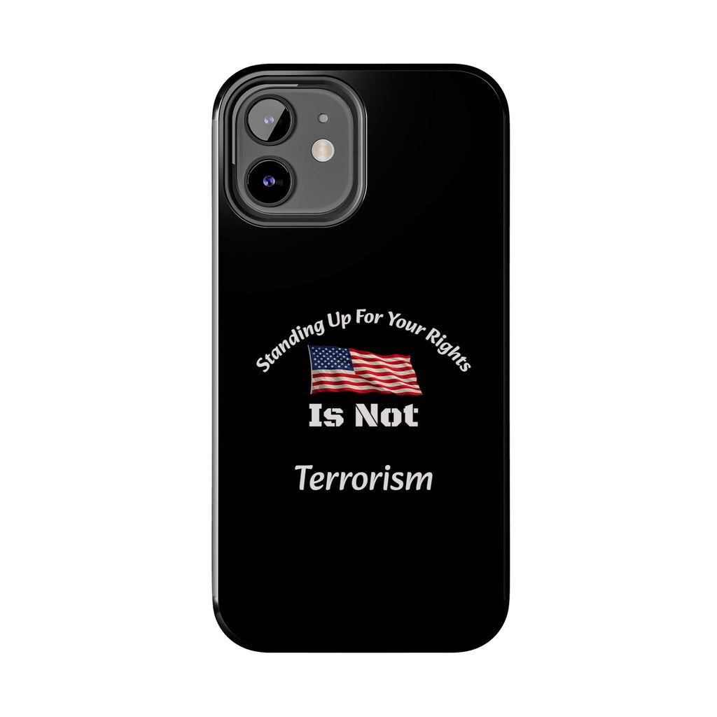 Standing Up For Your Rights Is Not Terrorism Phone Case | Political Statement Case | Activism Tech Accessory
