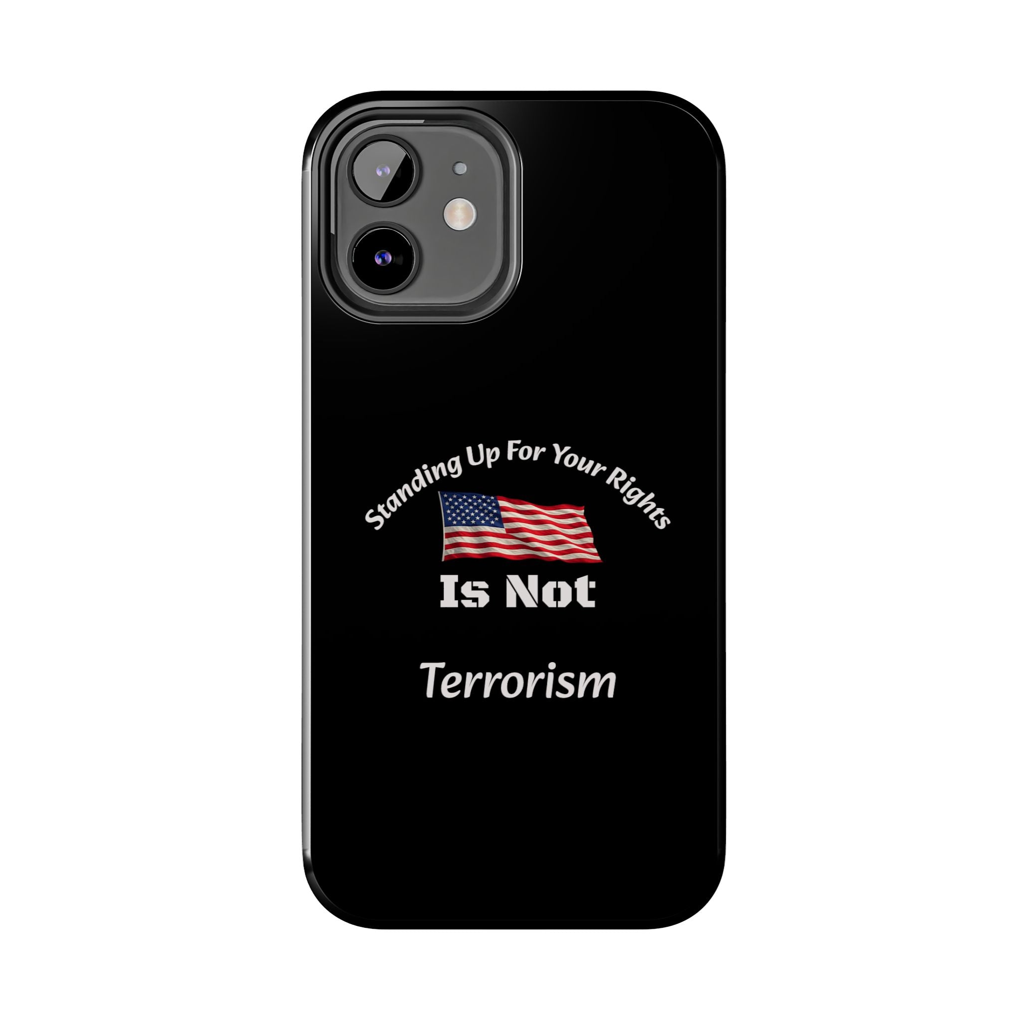Standing Up For Your Rights Is Not Terrorism Phone Case | Political Statement Case | Activism Tech Accessory