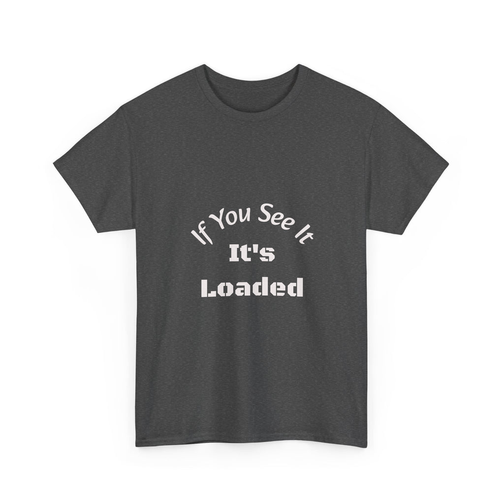 If You See It It's Loaded T-Shirt | Safety Reminder Tee | Unisex Cotton Shirt Unisex Heavy Cotton Tee