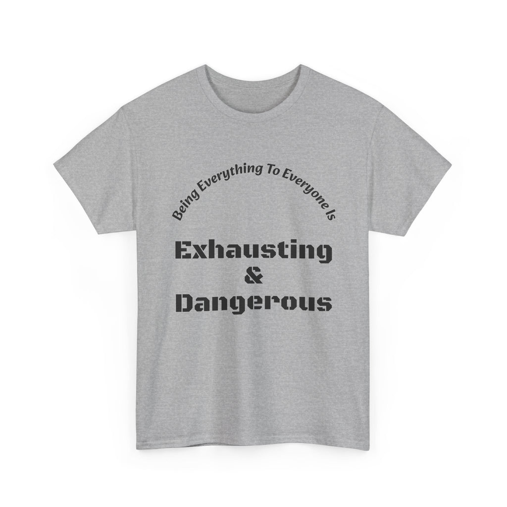 Being Everything To Everyone Is Exhausting And Dangerous T-Shirt | Boundaries Matter | Self Preservation