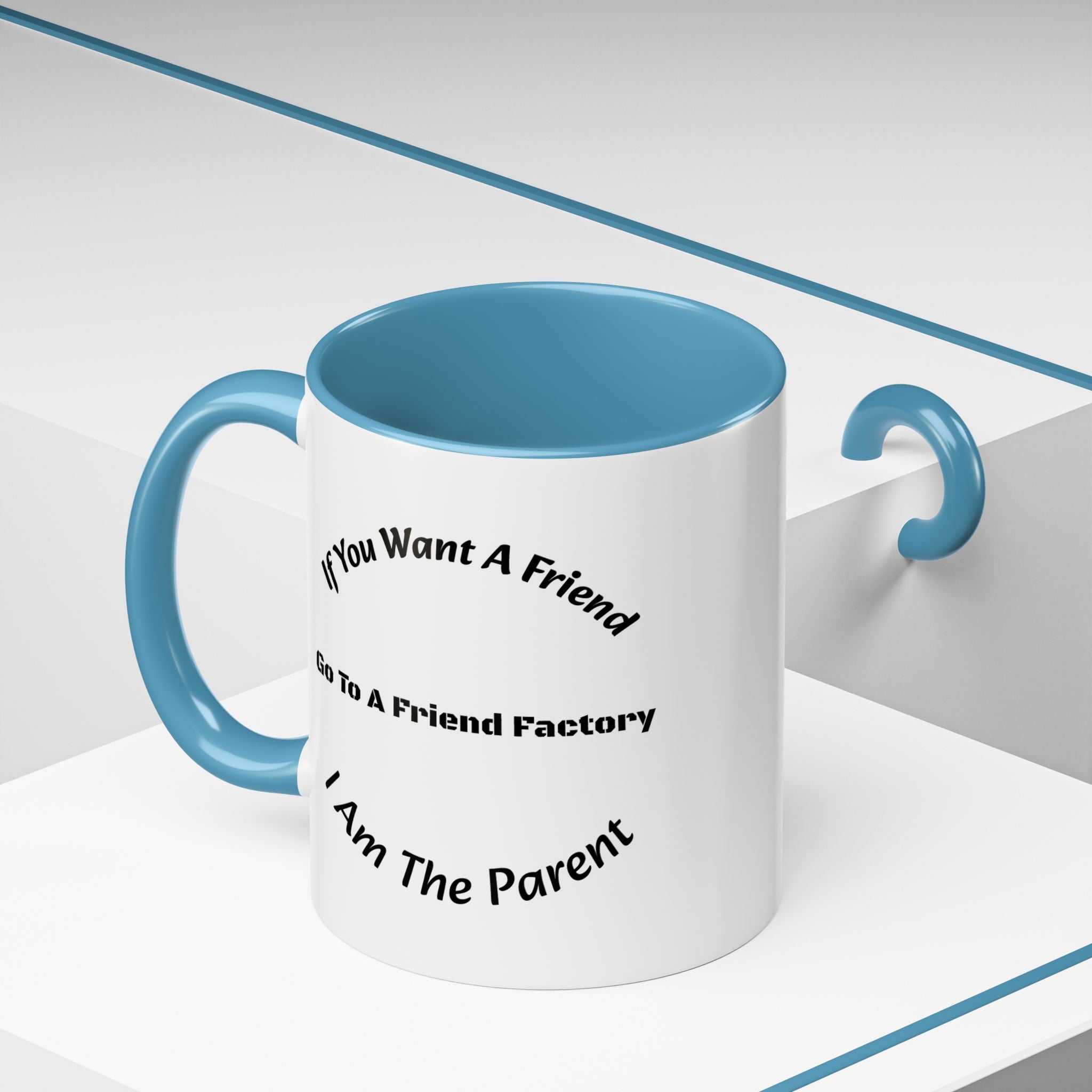 If You Want A Friend Go To A Friend Factory Mug | Tough Love Parenting Quote | Self Sufficiency Gift
