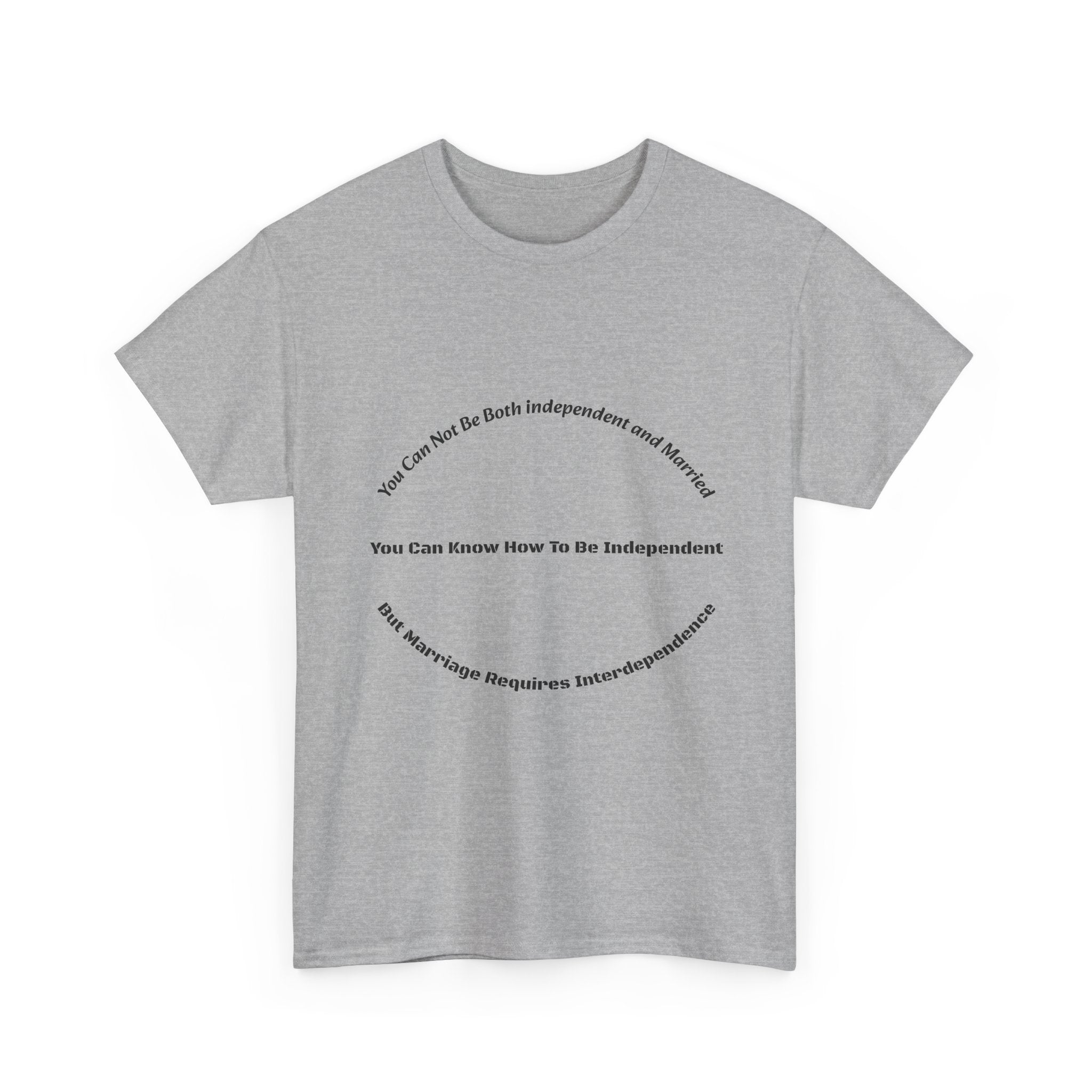 You Can't Be Both Independent And Married T-Shirt | Marriage Reality | Partnership Truth
