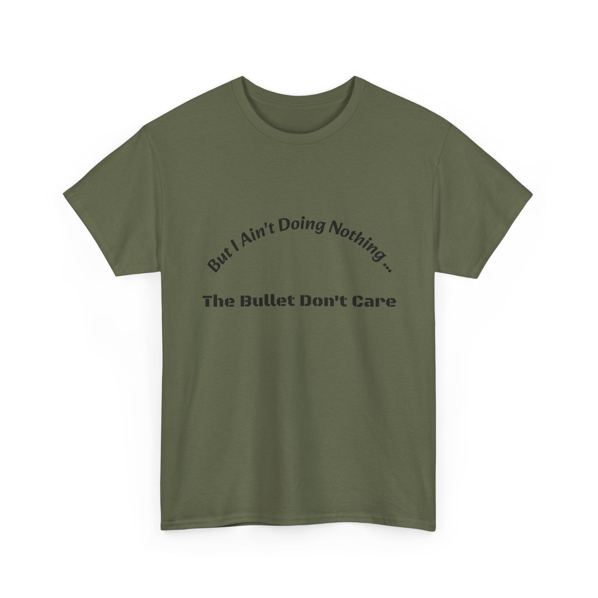 But I Ain't Doing Nothing The Bullet Don't Care T-Shirt | Street Safety | Survival Wisdom