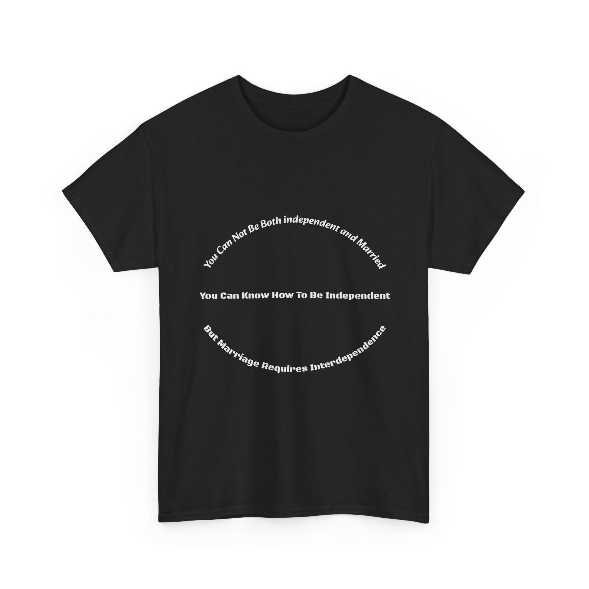 You Can't Be Both Independent And Married T-Shirt | Marriage Reality | Partnership Truth